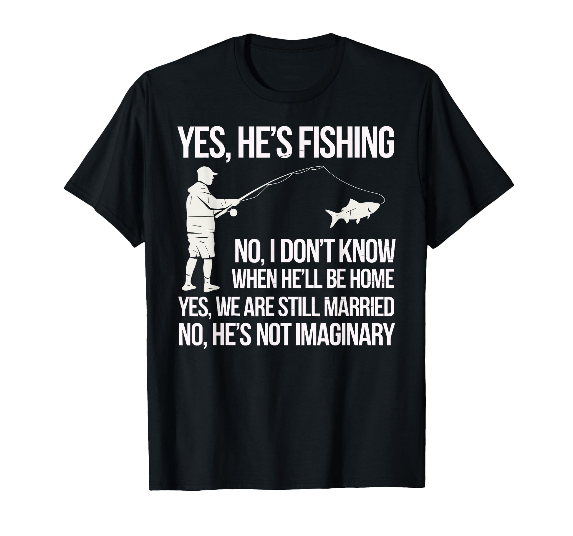 Yes Hes Fishing Husband Sarcastic T-Shirt - Streetwear Style Men Women - T-Shirt, Sweatshirt, Hoodie