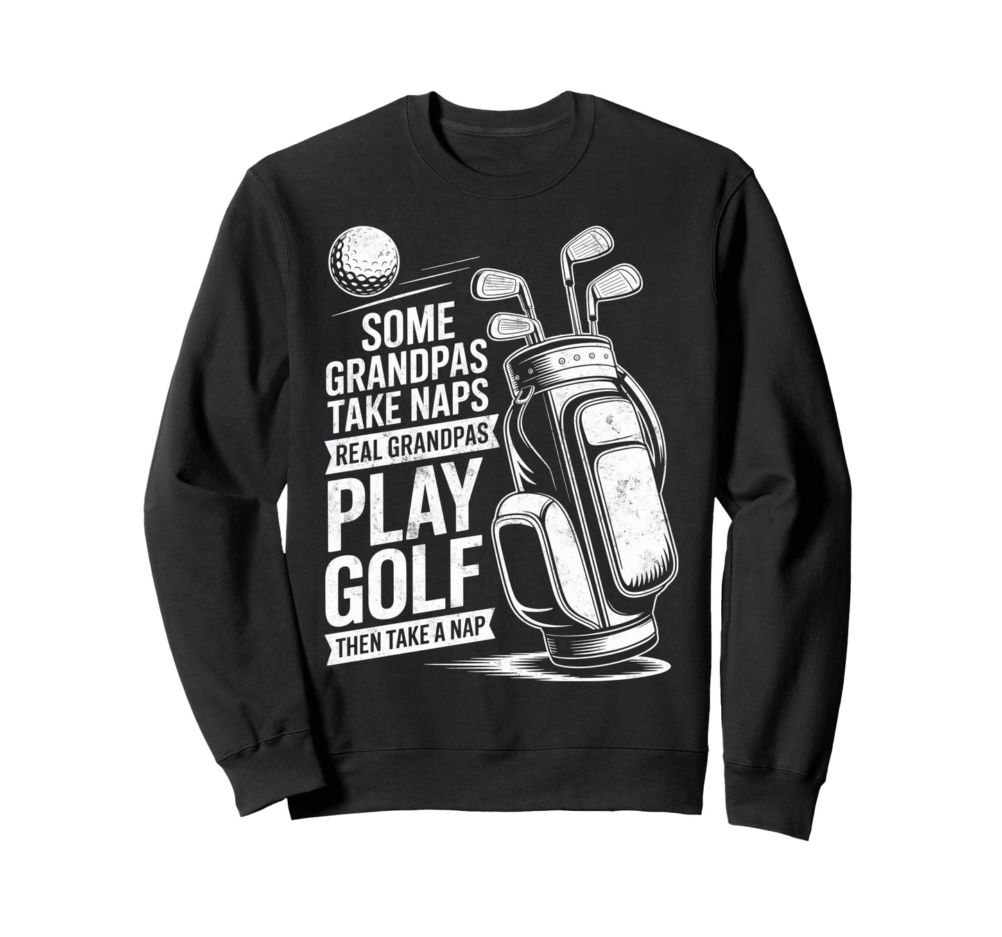 Some Grandpas Take Naps Real Sweatshirt - Trendy Graphic Men Women - T-Shirt, Sweatshirt, Hoodie