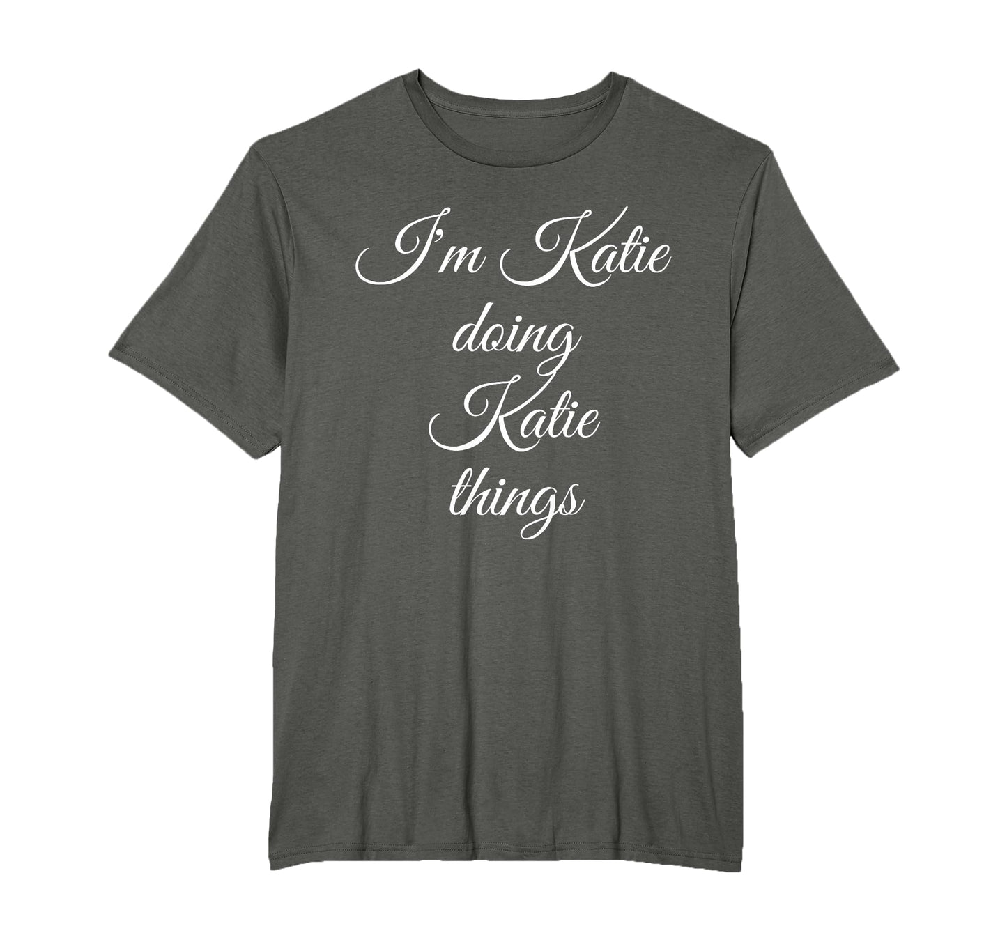 Im Katie Doing Katie Things Funny T-Shirt - Graphic Print Men Women - T-Shirt, Sweatshirt, Hoodie