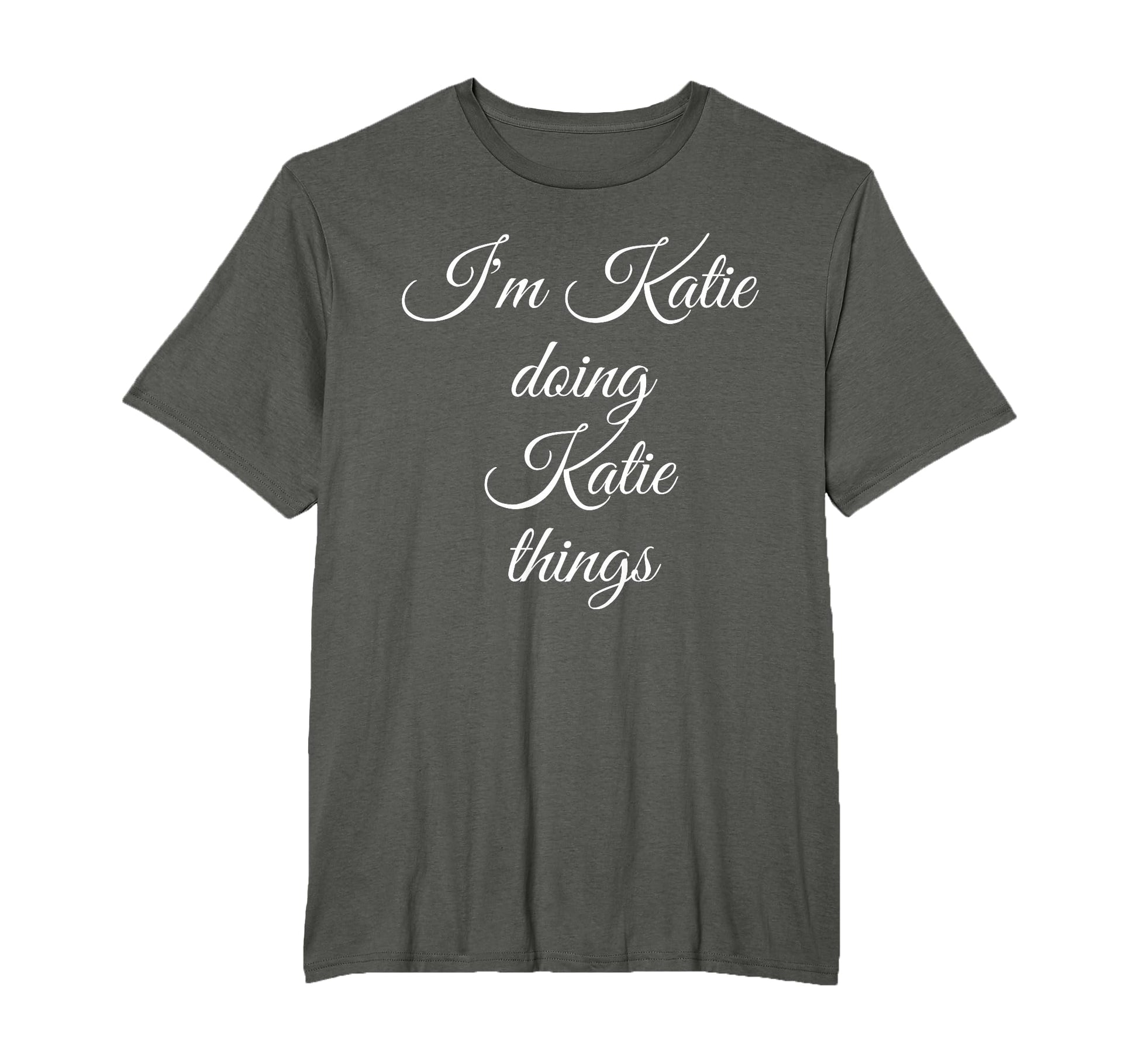 Im Katie Doing Katie Things Funny T-Shirt - Graphic Print Men Women - T-Shirt, Sweatshirt, Hoodie