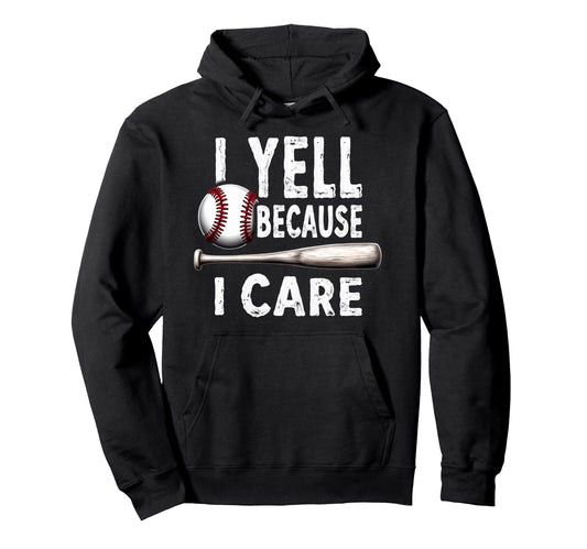 Baseball Dad I Yell Because I Care Hoodie - Novelty Apparel for Adults - T-Shirt, Sweatshirt, Hoodie