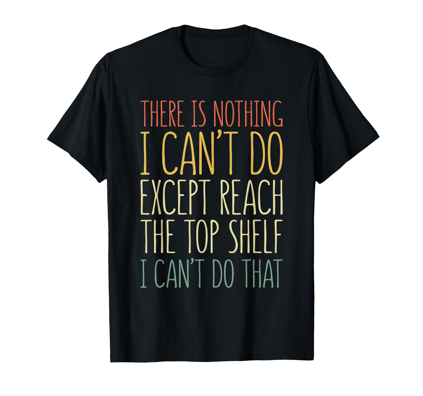 There Is Nothing I Cant Do Except T-Shirt - Trendy Graphic for Adults - T-Shirt, Sweatshirt, Hoodie