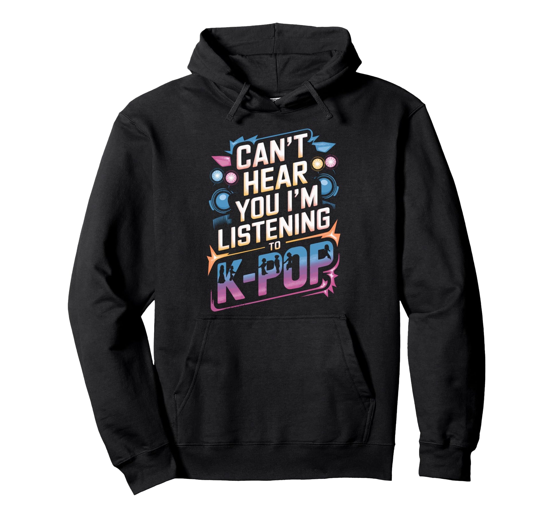 K Pop Concert K Pop Fans Cant Hear You Hoodie - Graphic Print for Adults - T-Shirt, Sweatshirt, Hoodie