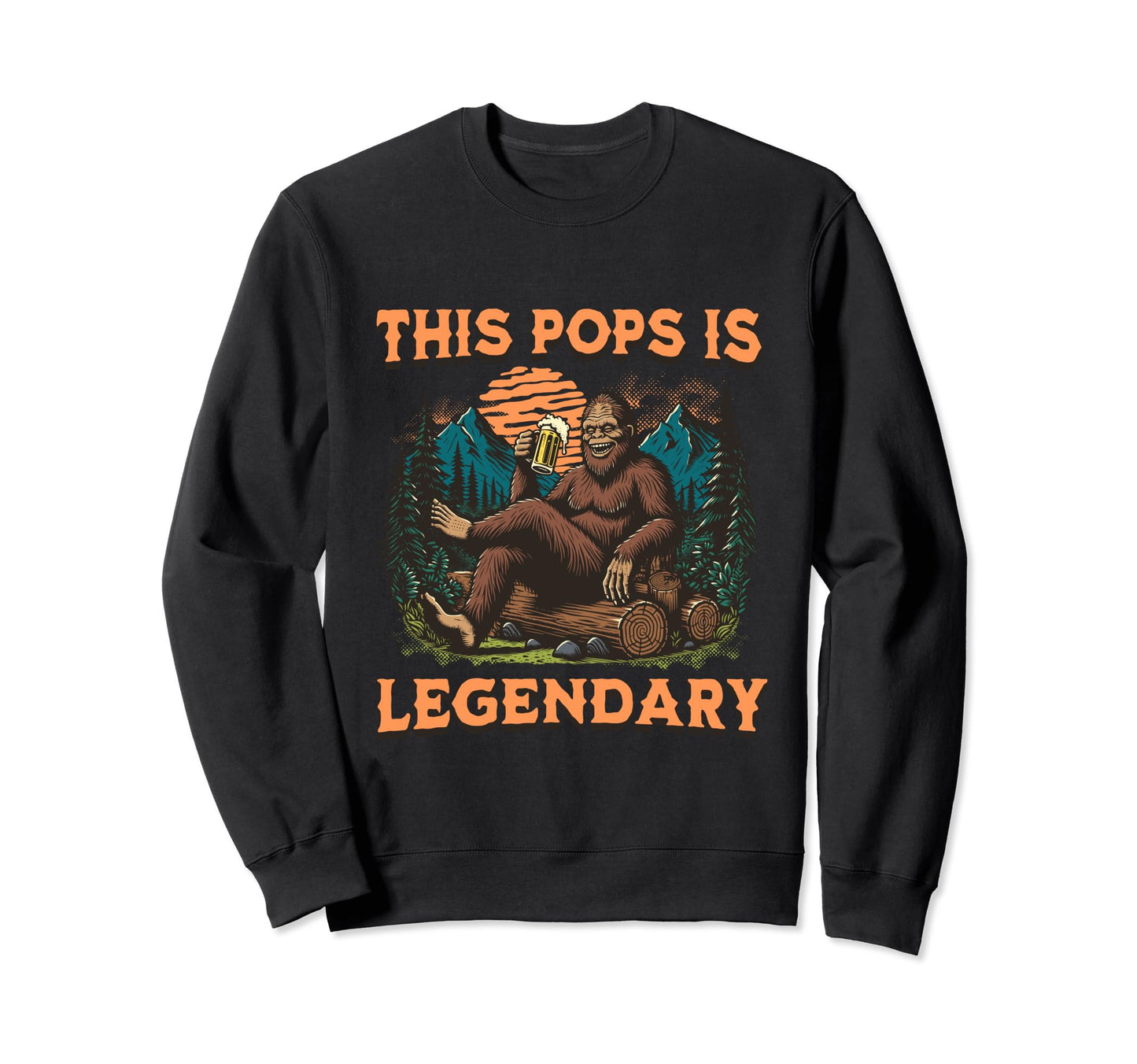 This Pops Is Legendary Bigfoot Funny Sweatshirt - Novelty Apparel Unisex - T-Shirt, Sweatshirt, Hoodie