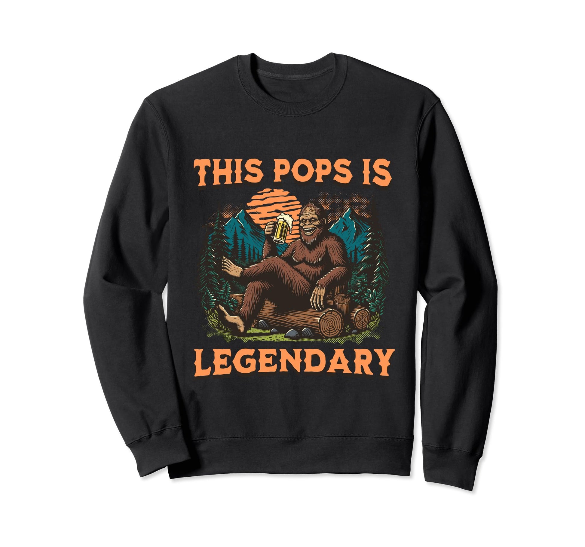 This Pops Is Legendary Bigfoot Funny Sweatshirt - Novelty Apparel Unisex - T-Shirt, Sweatshirt, Hoodie