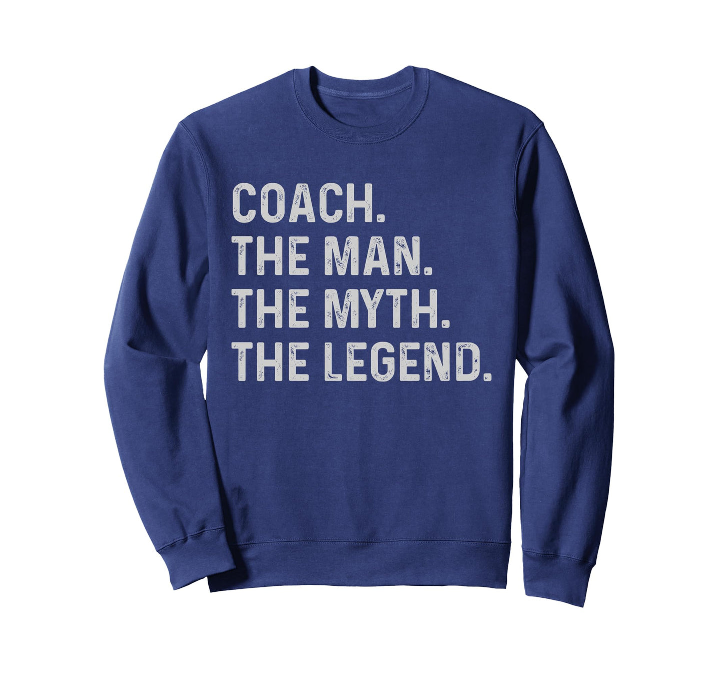 Coach Myth Legend Funny Gift Coach Sweatshirt - Casual Everyday Wear Unisex - T-Shirt, Sweatshirt, Hoodie