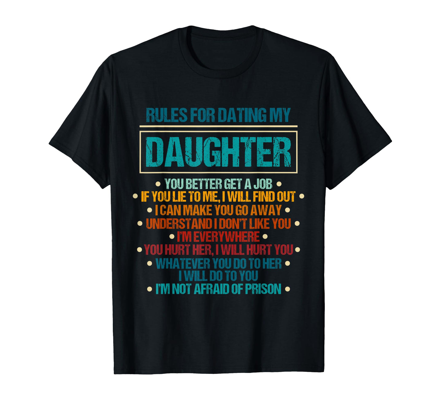Rules Dating My Daughter Dad T-Shirt - Fun Novelty Design Men Women - T-Shirt, Sweatshirt, Hoodie