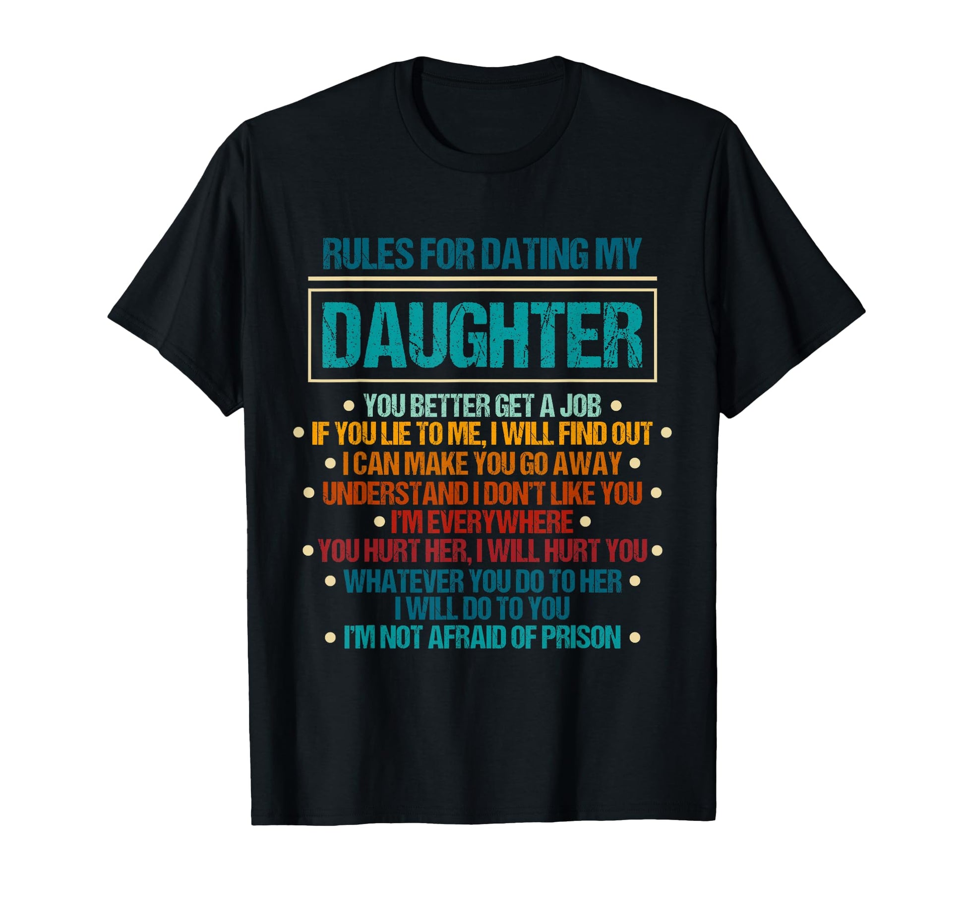 Rules Dating My Daughter Dad T-Shirt - Fun Novelty Design Men Women - T-Shirt, Sweatshirt, Hoodie