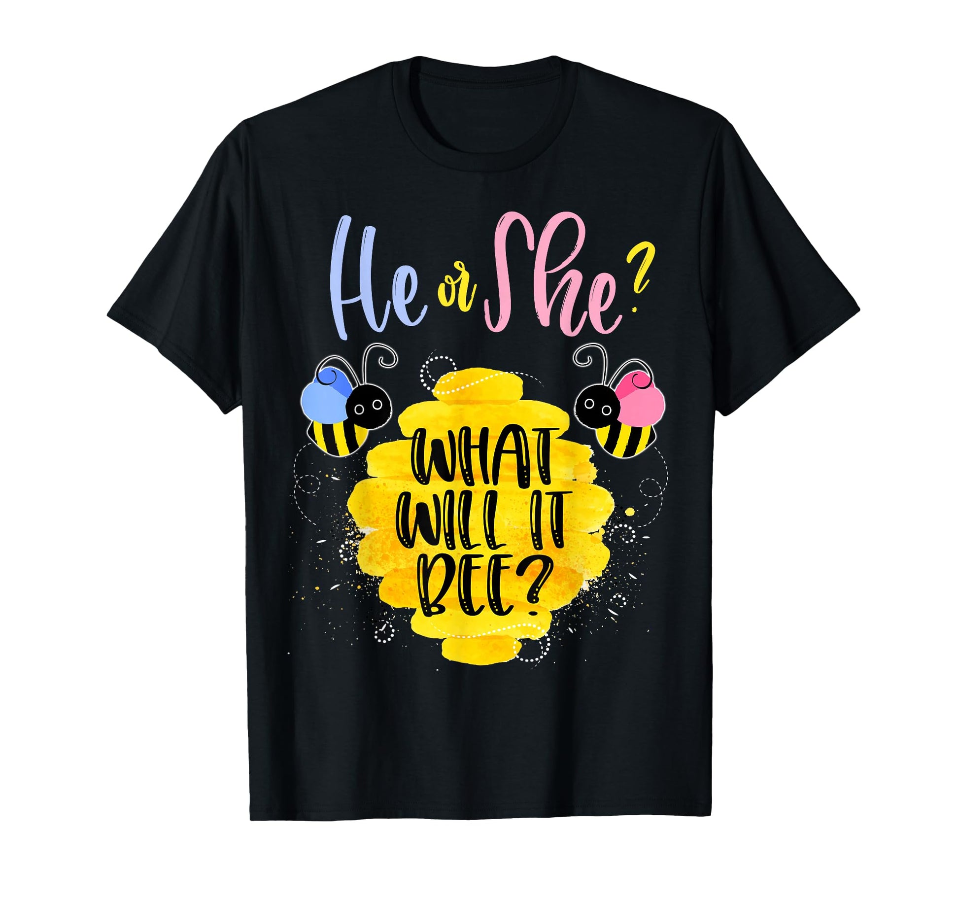 Gender Reveal What Will It Bee He Or T-Shirt - Custom Art Print Men Women - T-Shirt, Sweatshirt, Hoodie