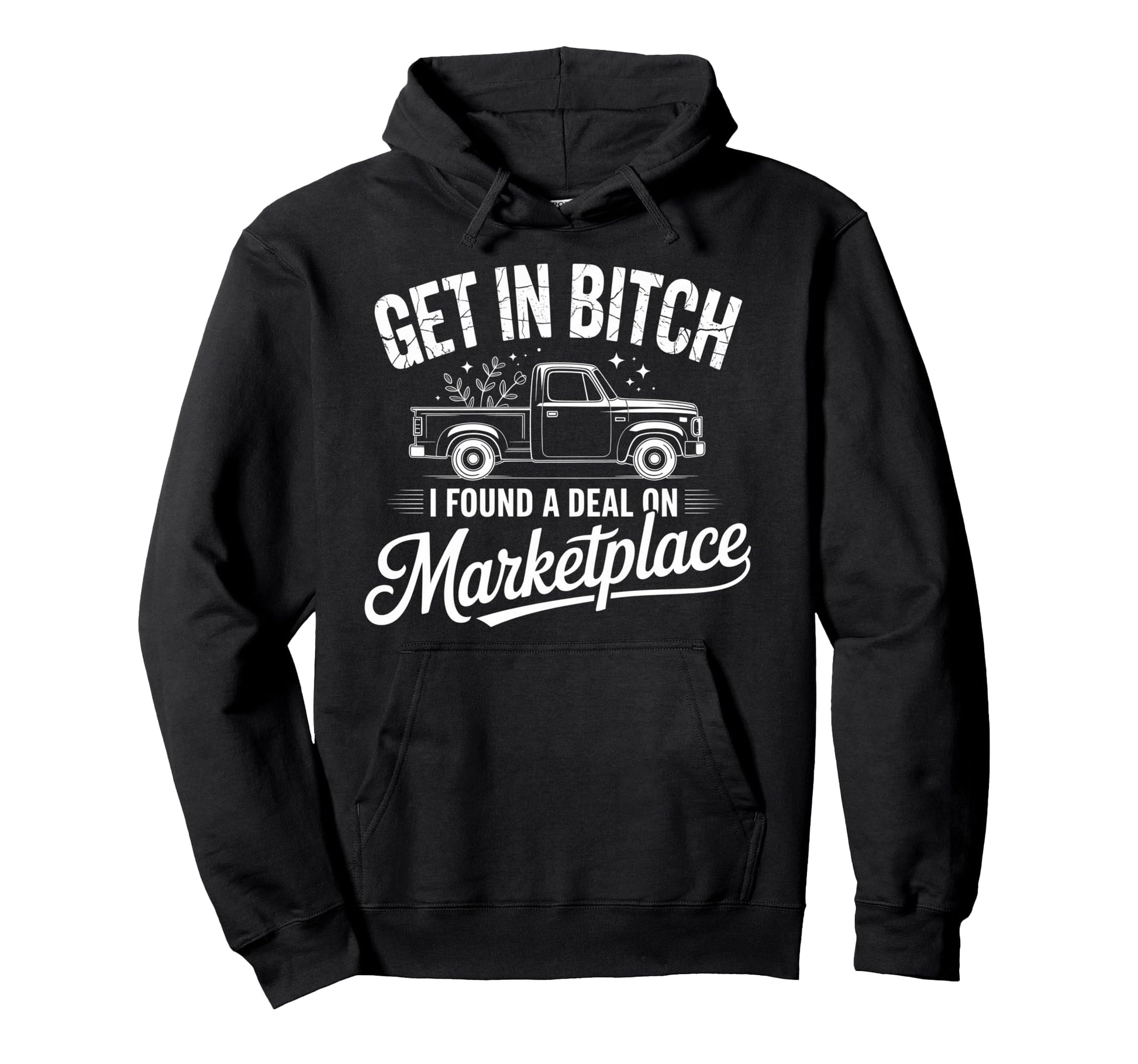 Get Bitch I Found Deal Marketplace Funny Hoodie - Minimalist Print Unisex - T-Shirt, Sweatshirt, Hoodie
