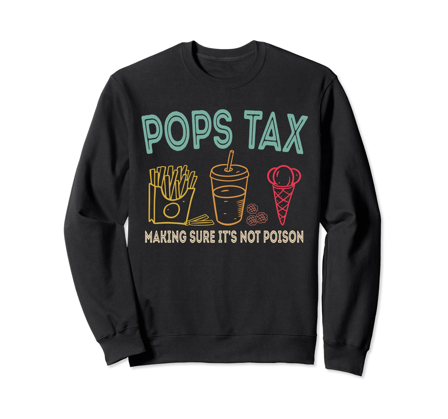 Pops Tax Making Sure Its Not Poison Sweatshirt - Minimalist Print Unisex - T-Shirt, Sweatshirt, Hoodie