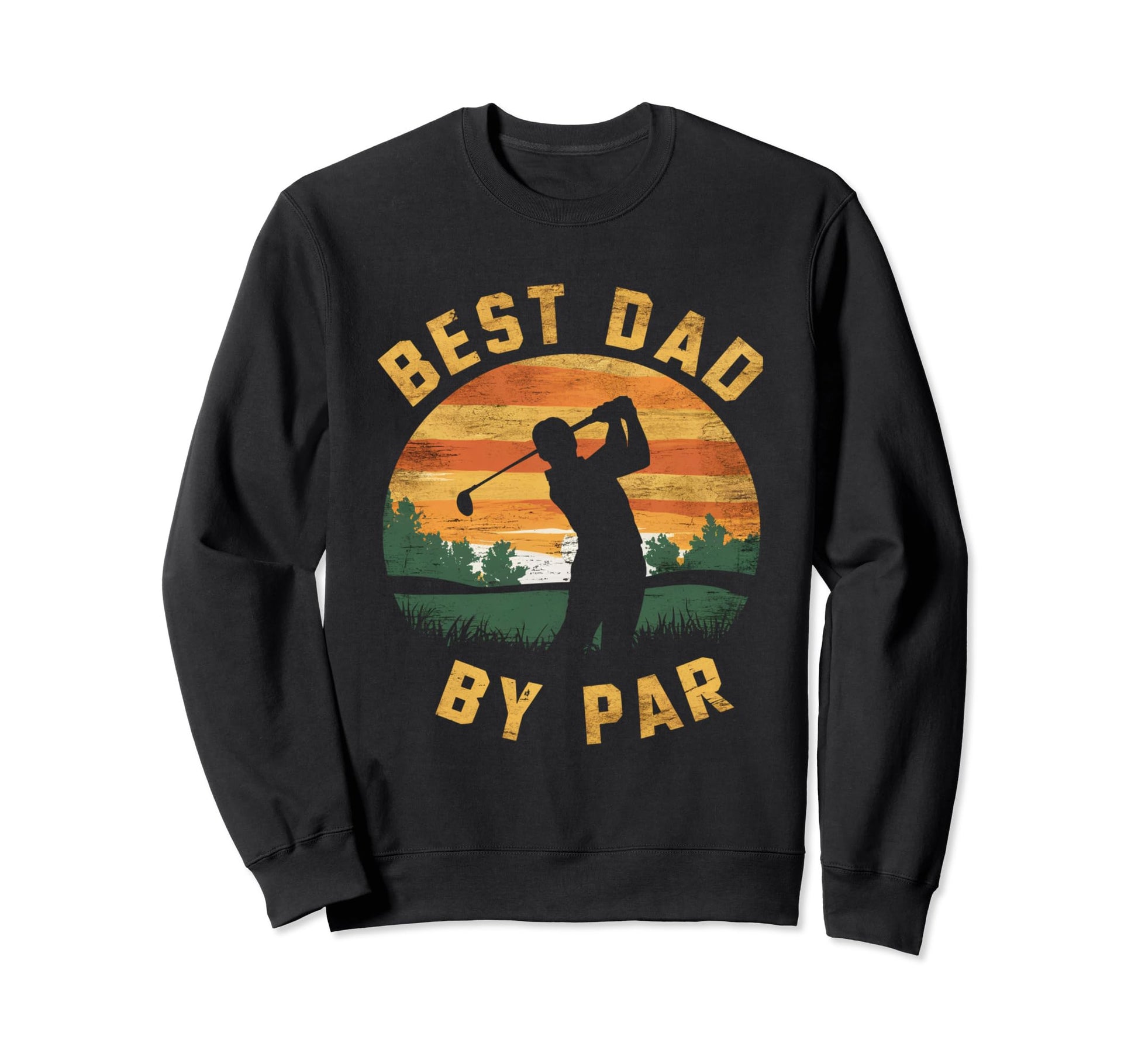Best Dad Par Golf Dad Funny Fathers Sweatshirt - Unique Graphic Men Women - T-Shirt, Sweatshirt, Hoodie