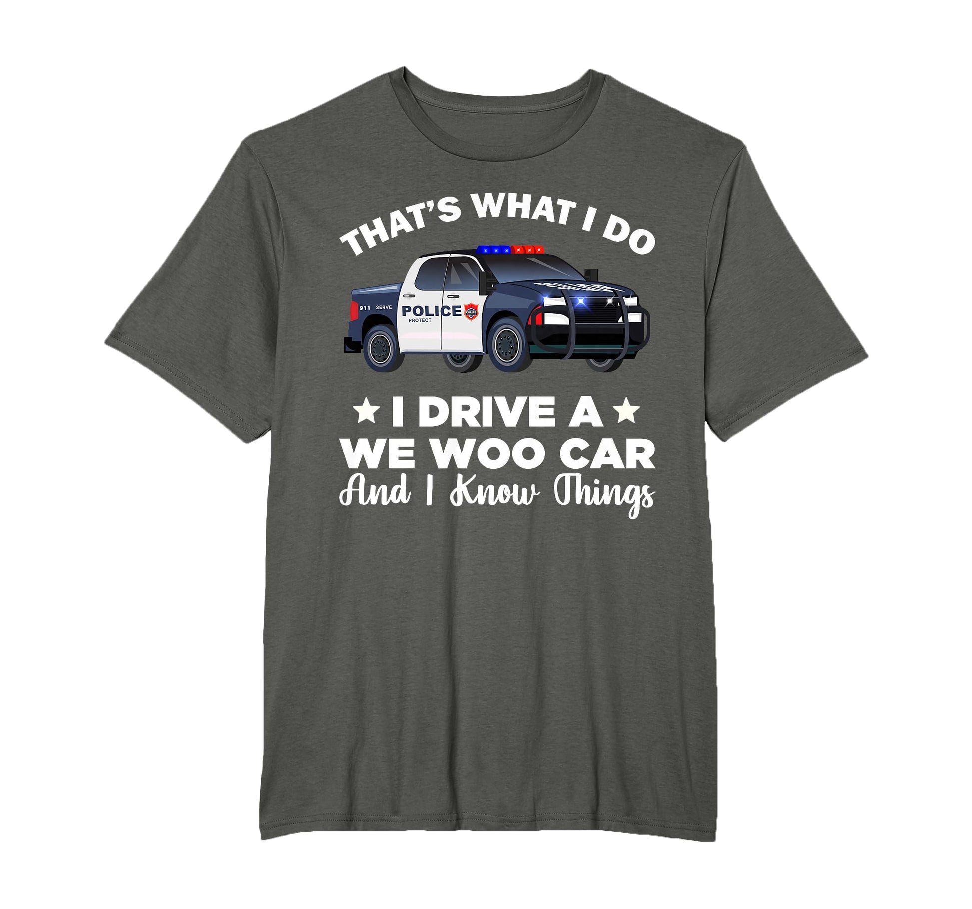 Thats What I Do I Drive Wee Woo Car And T-Shirt - Graphic Print for Adults - T-Shirt, Sweatshirt, Hoodie