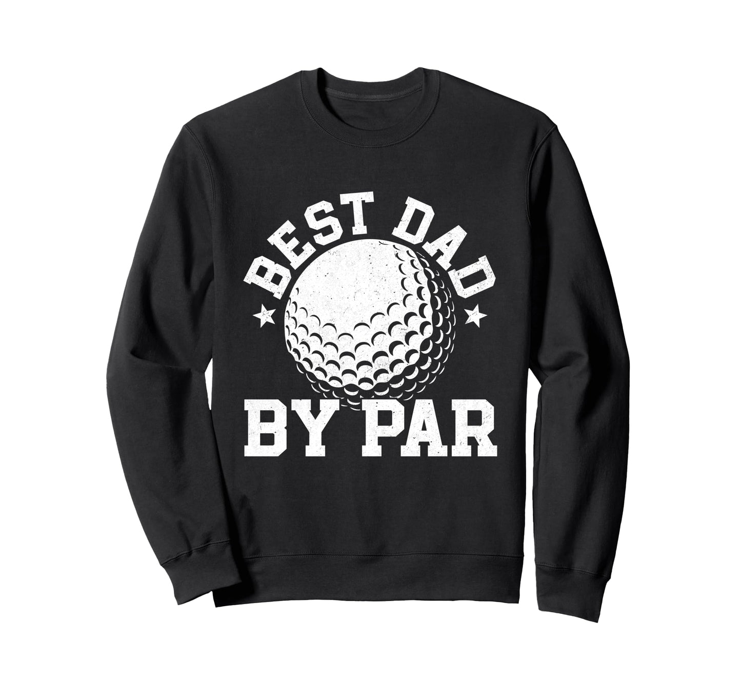Best Dad Par Golfing Gifts Fathers Sweatshirt - Graphic Print Men Women - T-Shirt, Sweatshirt, Hoodie