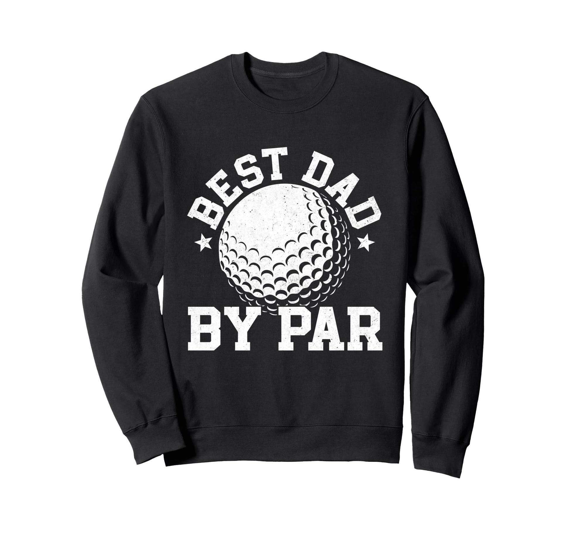 Best Dad Par Golfing Gifts Fathers Sweatshirt - Graphic Print Men Women - T-Shirt, Sweatshirt, Hoodie