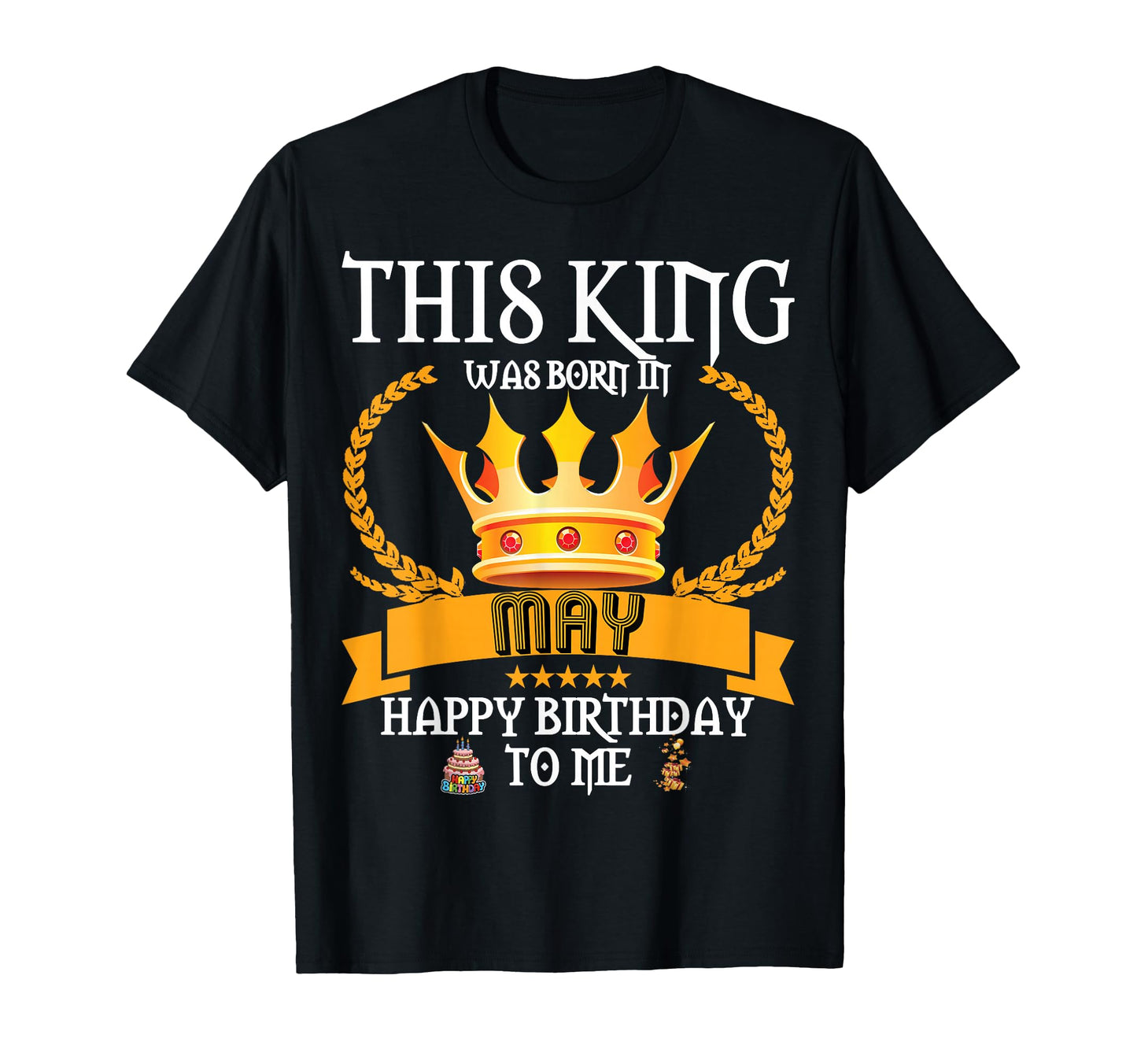 This King Was Born May Funny May Birthday T-Shirt - Trendy Graphic Unisex - T-Shirt, Sweatshirt, Hoodie