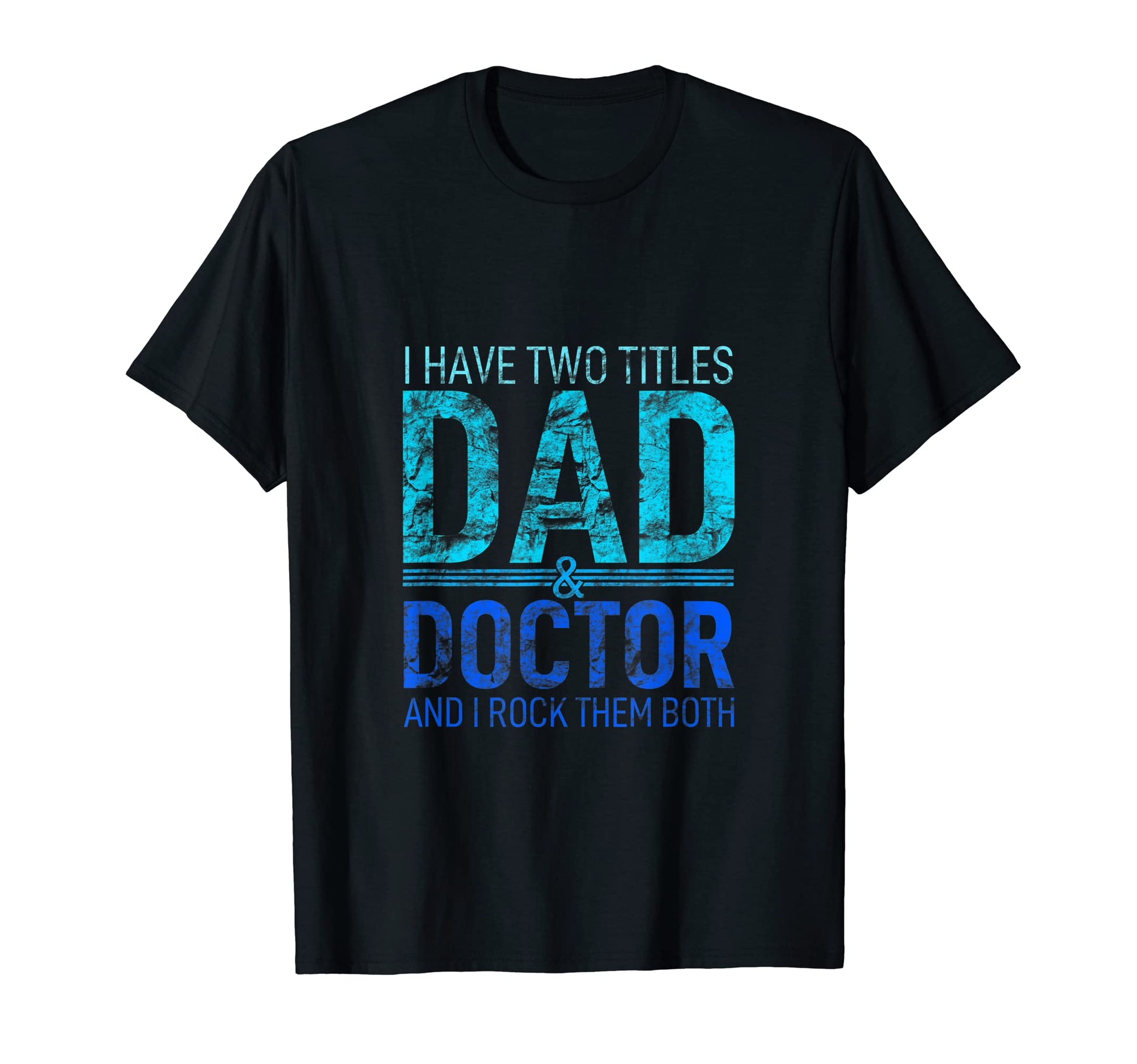 I Have Two Titles Dad And Doctor Papa Pops T-Shirt - Graphic Print Unisex - T-Shirt, Sweatshirt, Hoodie