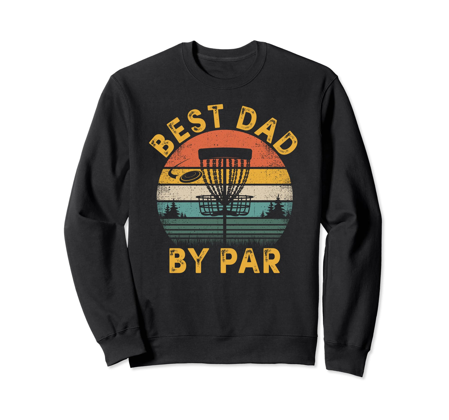 Best Dad Par Disc Golf Fathers Sweatshirt - Fun Novelty Design Men Women - T-Shirt, Sweatshirt, Hoodie