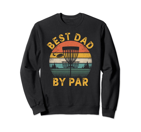 Best Dad Par Disc Golf Fathers Sweatshirt - Fun Novelty Design Men Women - T-Shirt, Sweatshirt, Hoodie