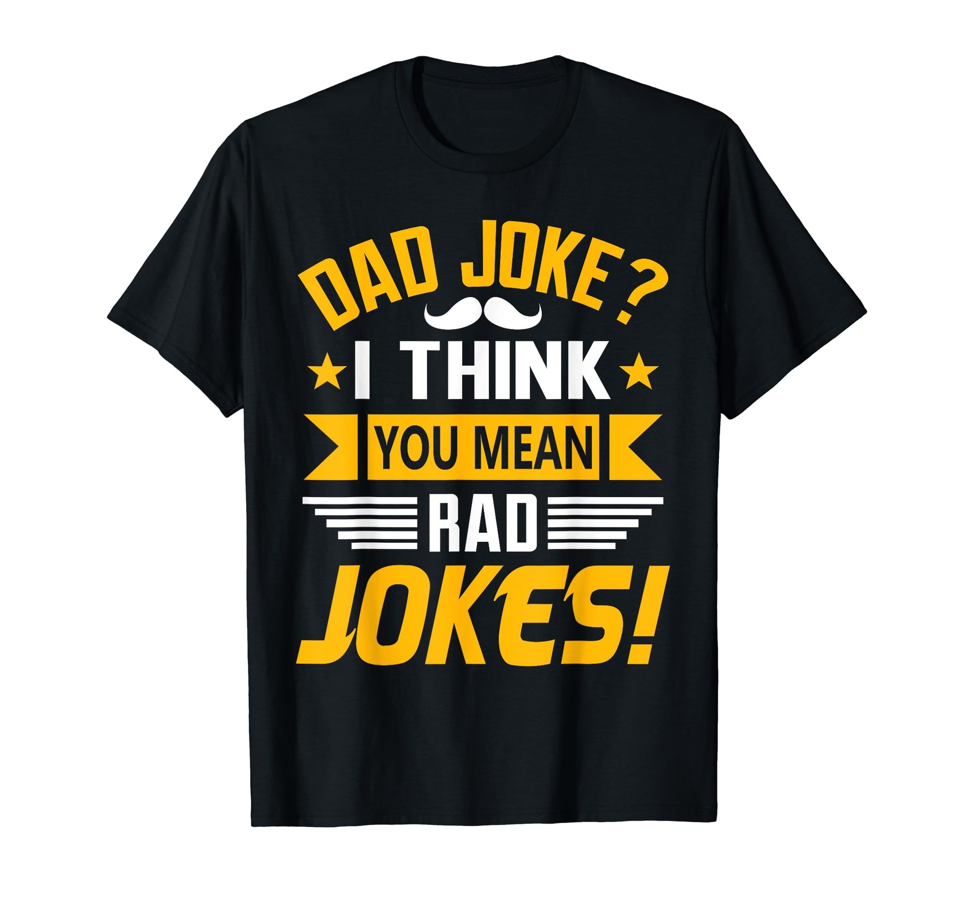 Dad Joke I Think You Mean Rad Jokes T-Shirt - Streetwear Style Men Women - T-Shirt, Sweatshirt, Hoodie