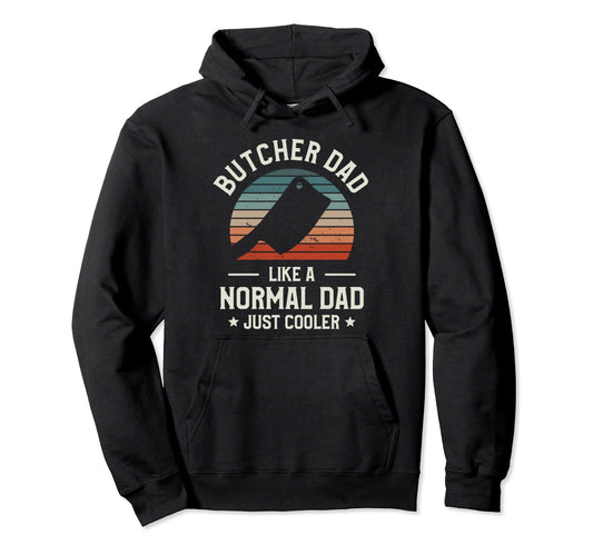 Butcher Dad Like Normal Dad Just Cooler Hoodie - Trendy Graphic for Adults - T-Shirt, Sweatshirt, Hoodie