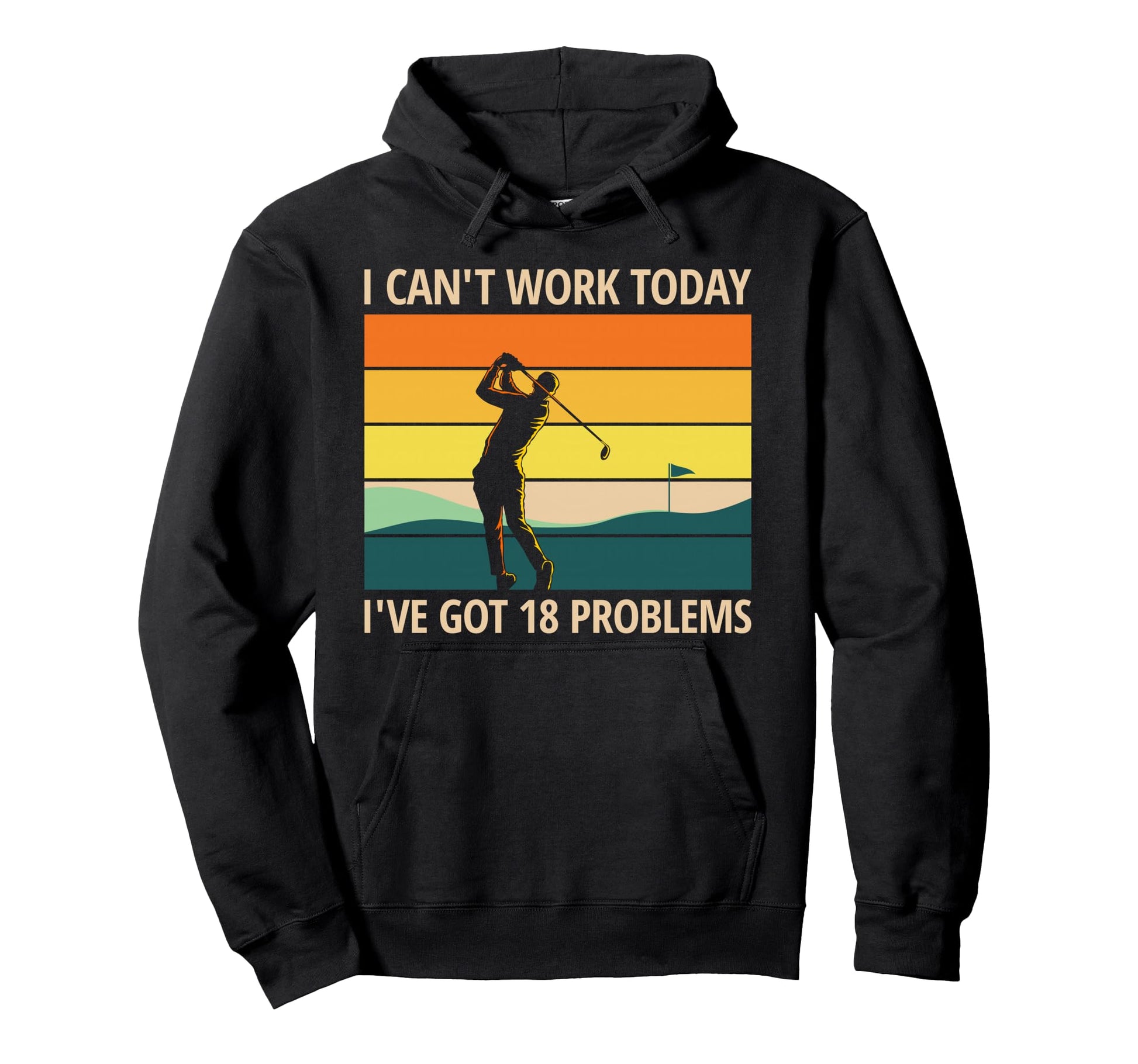 Cant Work Today Ive Got 18 Problems Funny Hoodie - Trendy Graphic Unisex - T-Shirt, Sweatshirt, Hoodie