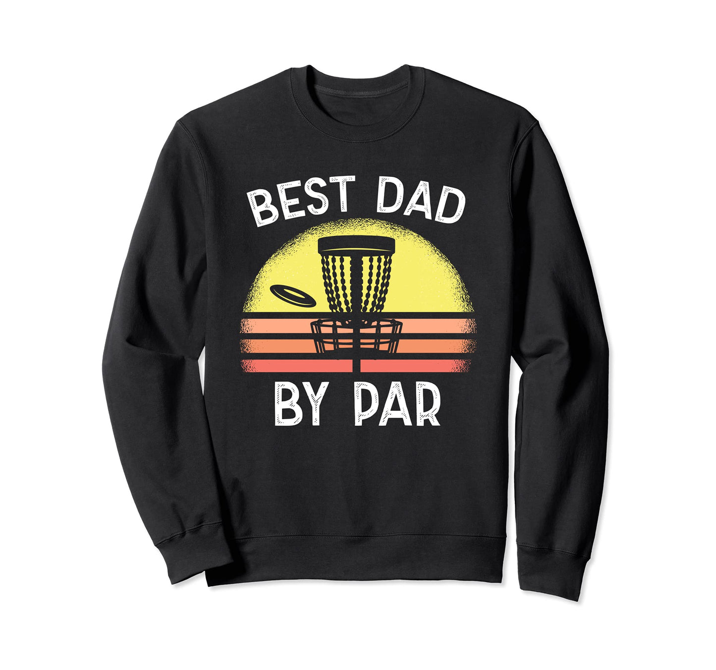 Best Dad Par Disc Golf Funny Flying Sweatshirt - Unique Graphic for Adults - T-Shirt, Sweatshirt, Hoodie