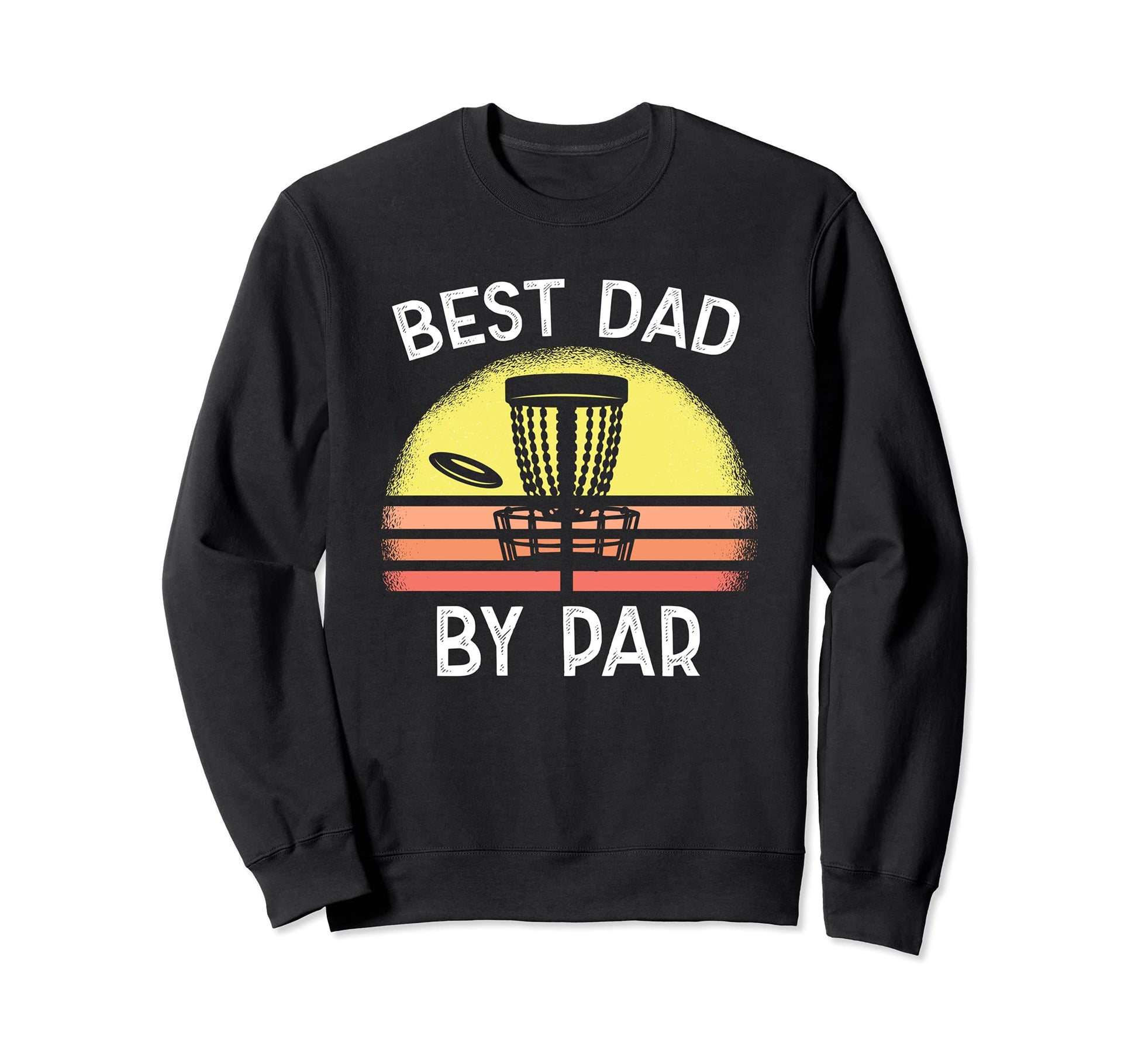 Best Dad Par Disc Golf Funny Flying Sweatshirt - Unique Graphic for Adults - T-Shirt, Sweatshirt, Hoodie