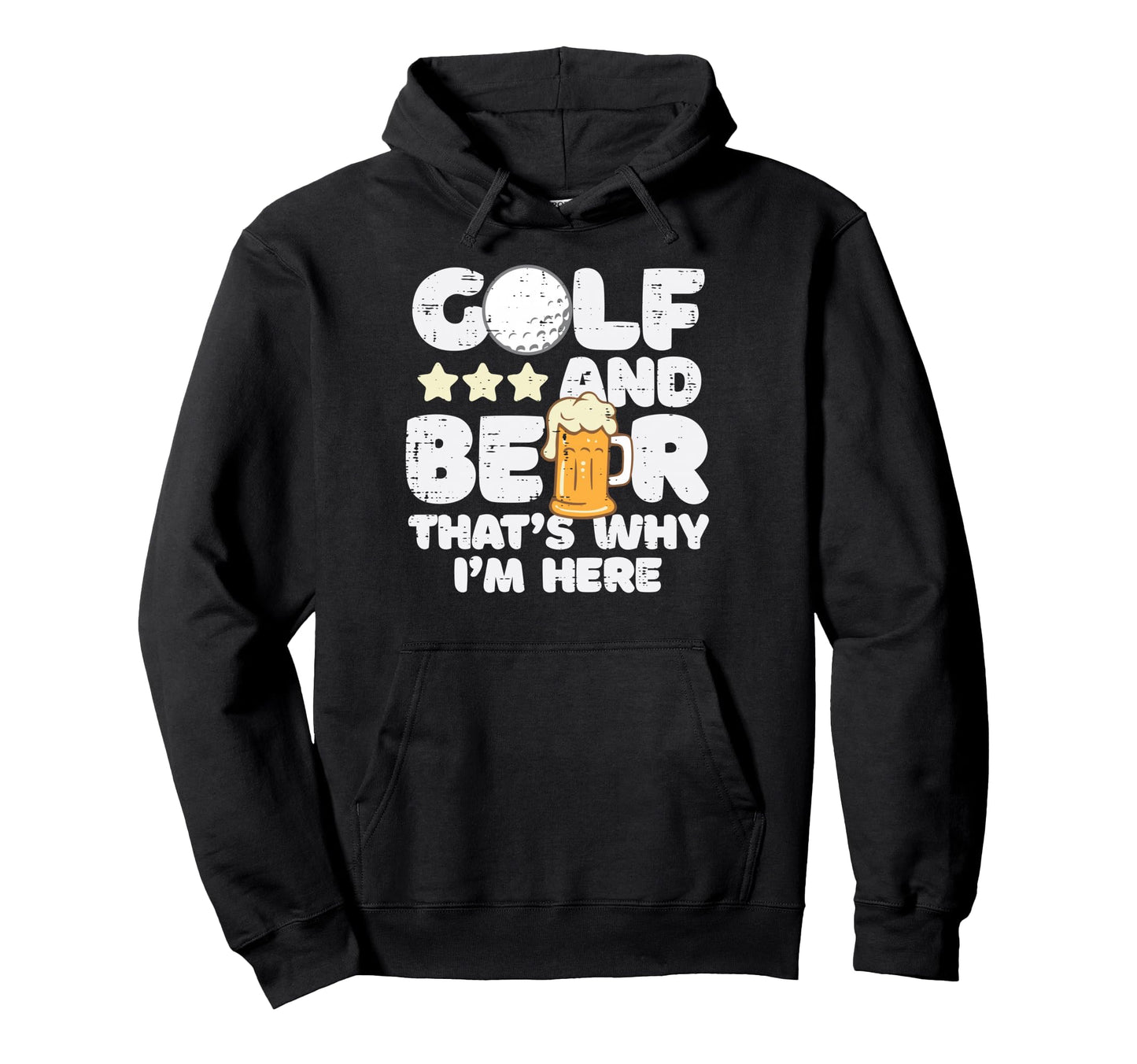Golf Thats Why Im Here Fathers Day Hoodie - Casual Everyday Wear Unisex - T-Shirt, Sweatshirt, Hoodie