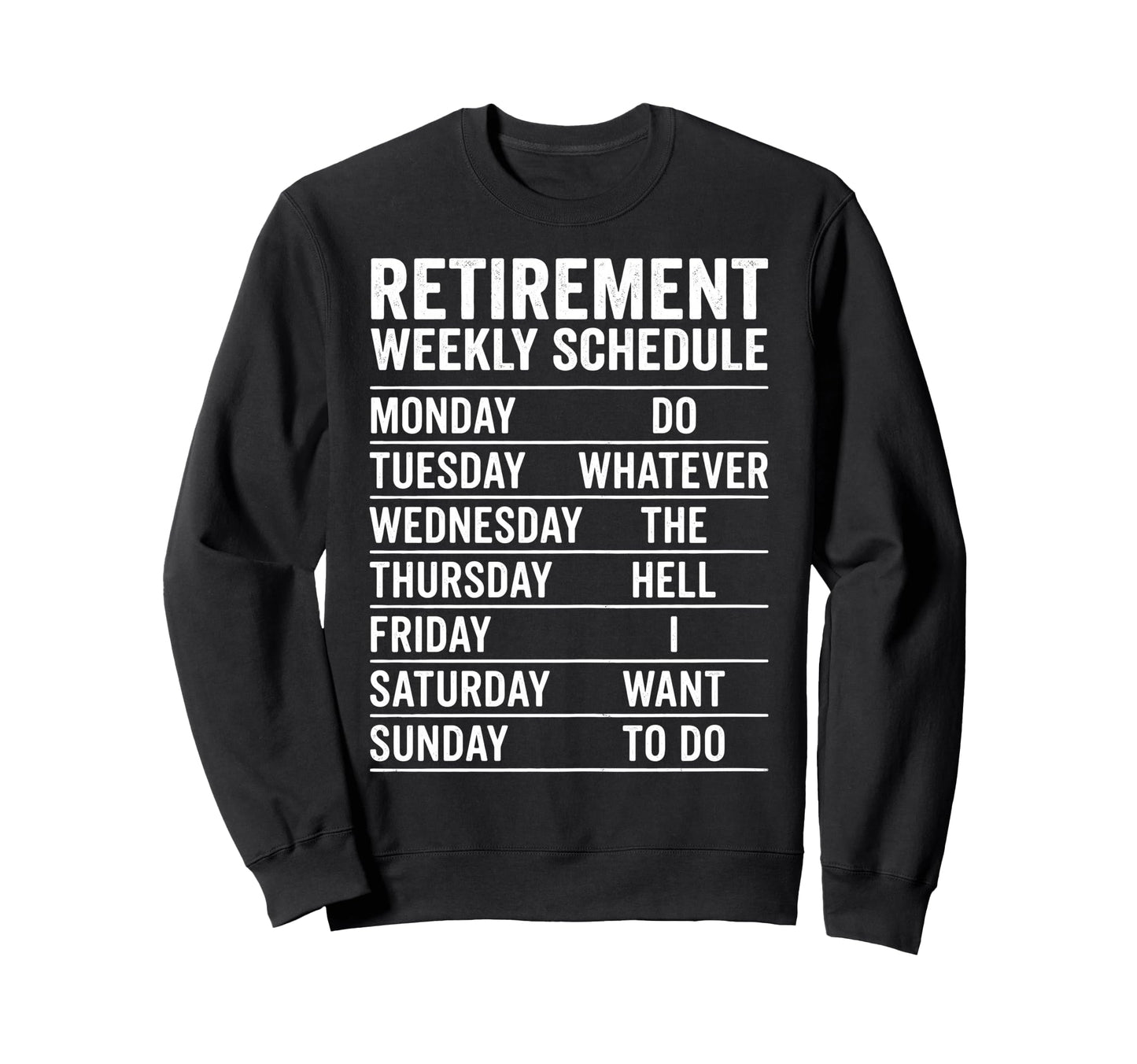 Retirement Weekly Schedule Do Sweatshirt - Graphic Print for Adults - T-Shirt, Sweatshirt, Hoodie