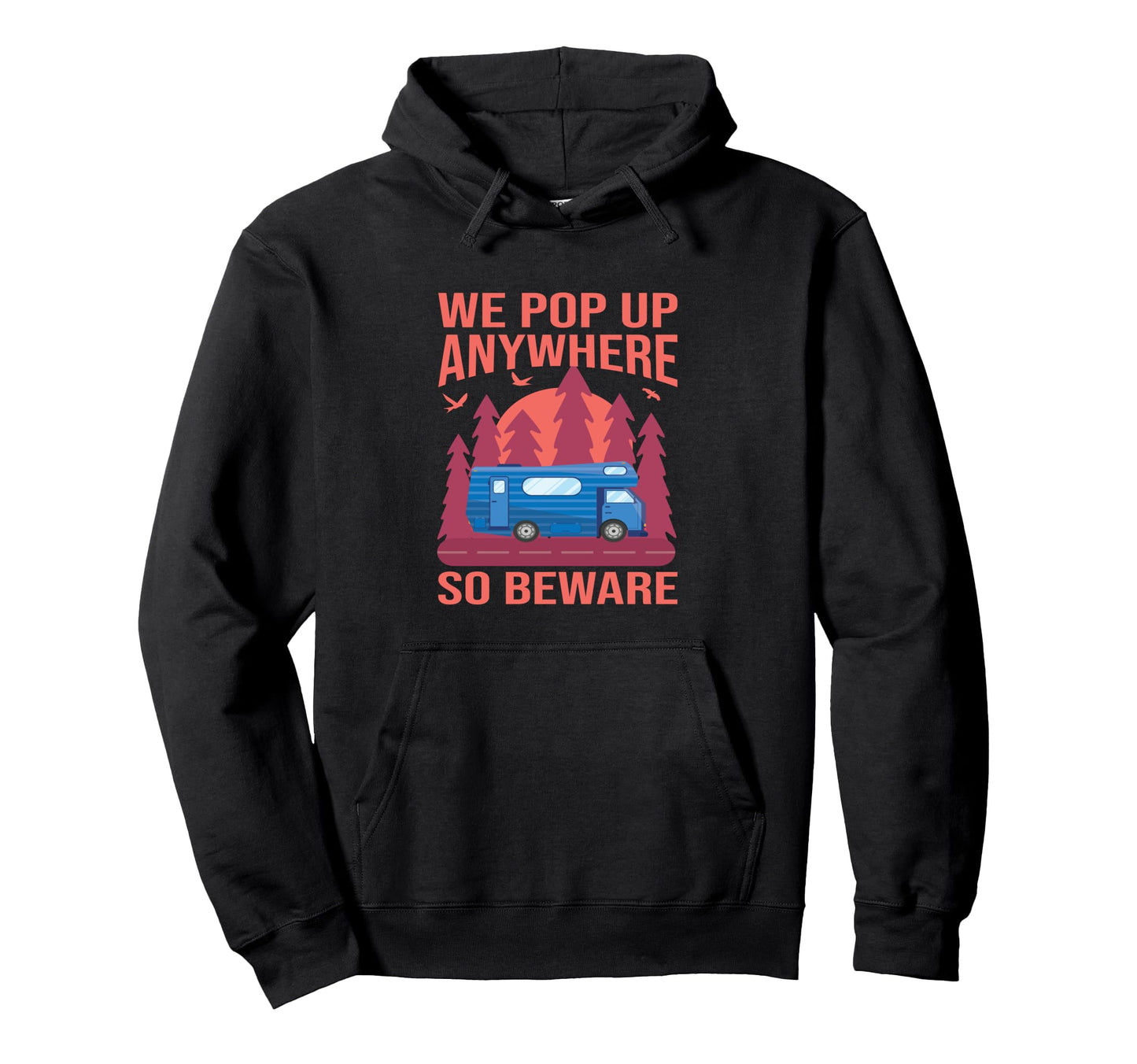 We Pop Up Anywhere So Beware Funny Hoodie - Casual Everyday Wear Men Women - T-Shirt, Sweatshirt, Hoodie