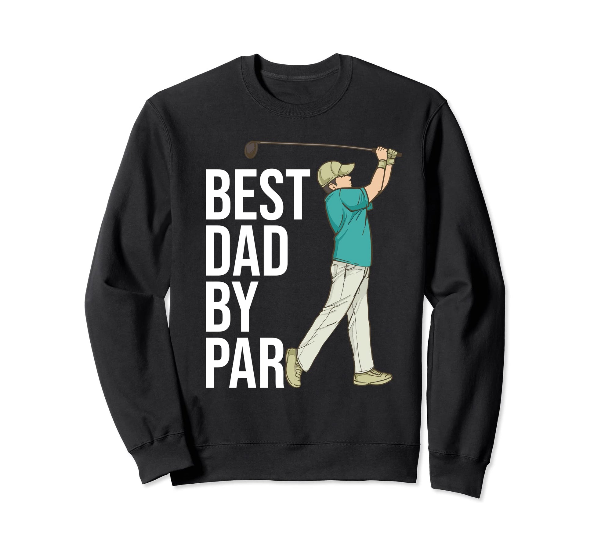 Best Dad Par Golf Golfer Fathers Sweatshirt - Streetwear Style for Adults - T-Shirt, Sweatshirt, Hoodie