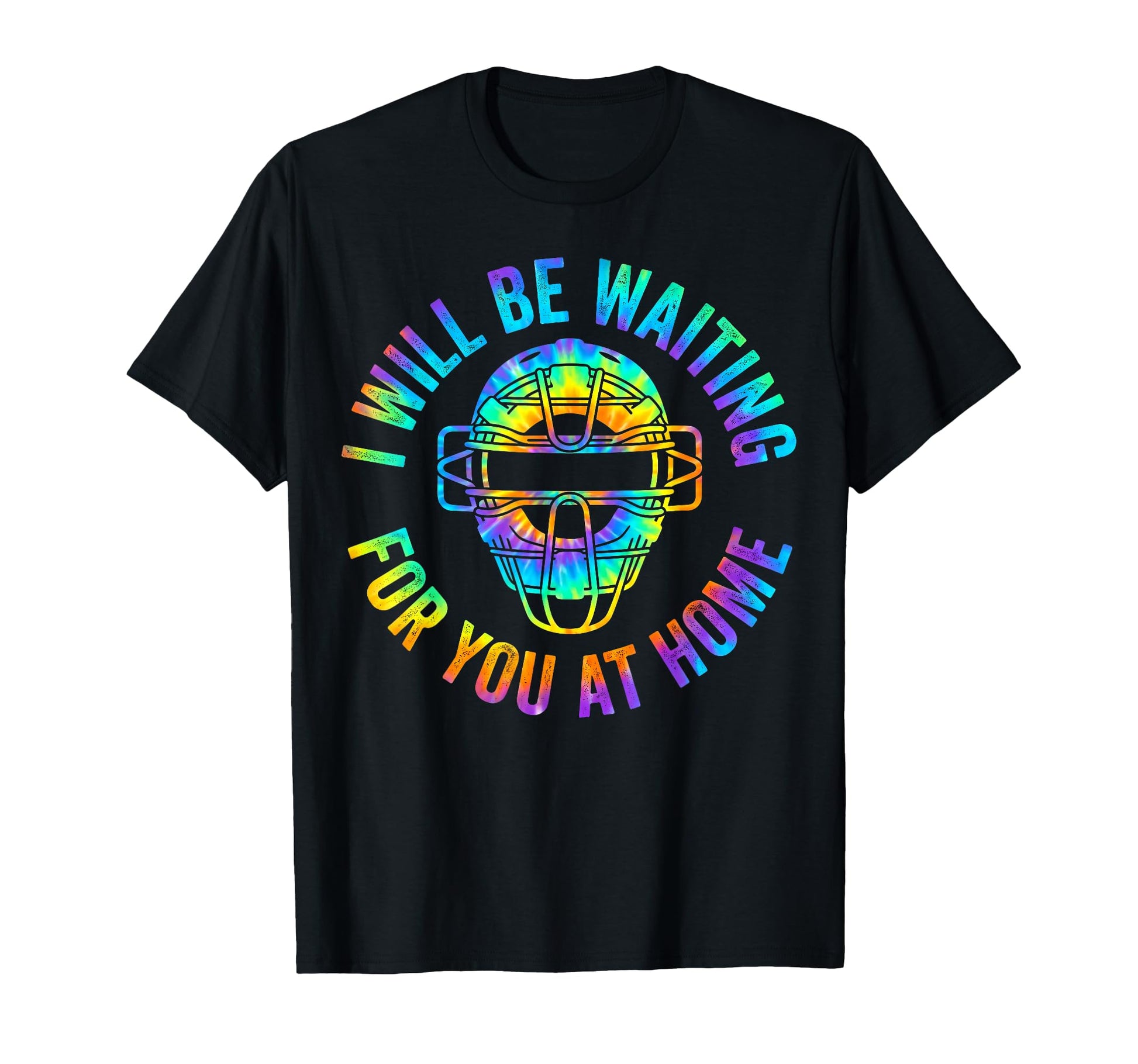Baseball Catcher I Will Be T-Shirt - Casual Everyday Wear Men Women - T-Shirt, Sweatshirt, Hoodie