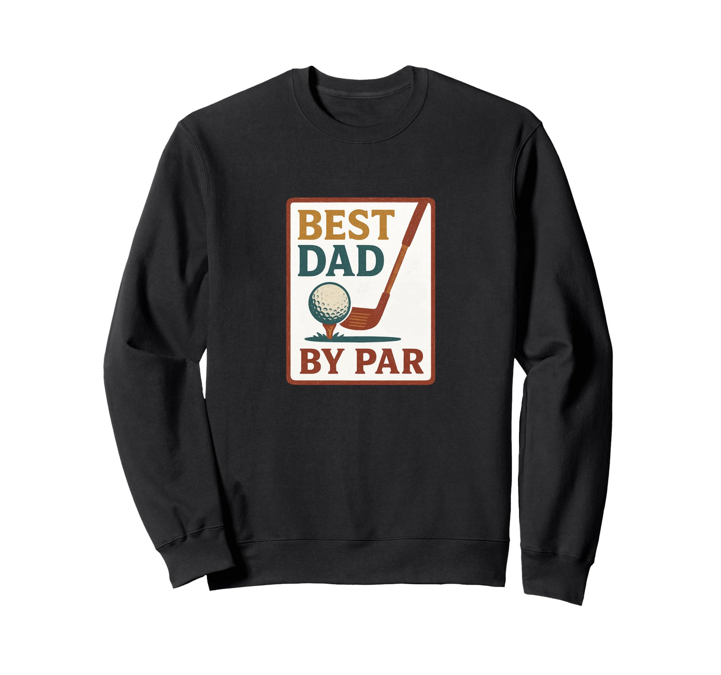 Best Dad Par Fathers Day Golf Sweatshirt - Custom Art Print for Adults - T-Shirt, Sweatshirt, Hoodie