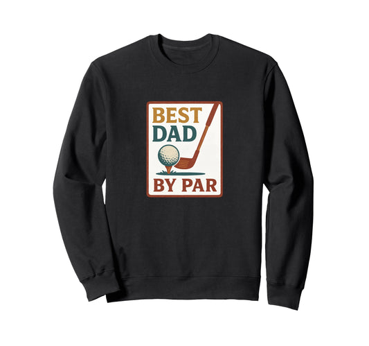 Best Dad Par Fathers Day Golf Sweatshirt - Custom Art Print for Adults - T-Shirt, Sweatshirt, Hoodie