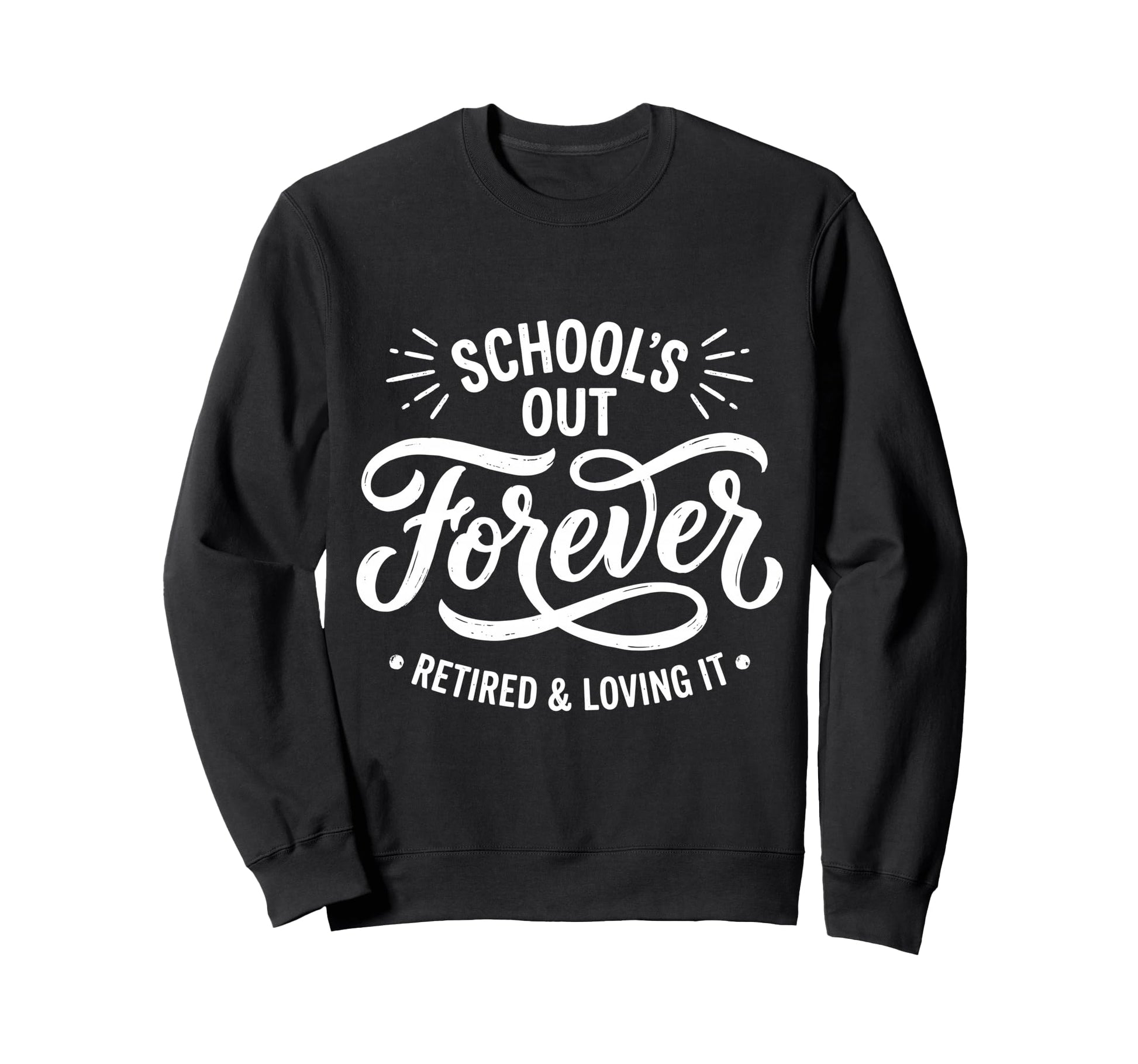 Retired And Loving It Teacher Funny Sweatshirt - Trendy Graphic Unisex - T-Shirt, Sweatshirt, Hoodie