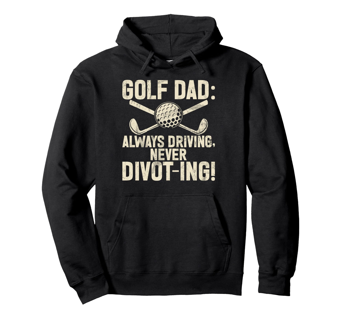 Always Driving Never Divot Ing Golf Hoodie - Fun Novelty Design Men Women - T-Shirt, Sweatshirt, Hoodie