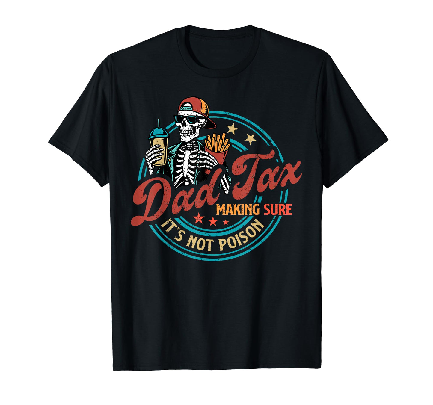 Skeleton Dad Tax Making Sure Its Not T-Shirt - Novelty Apparel Unisex - T-Shirt, Sweatshirt, Hoodie