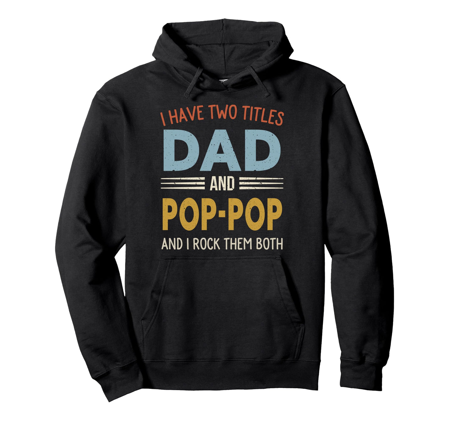 I Have Two Titles Dad And Pop Pop Fathers Hoodie - Unique Graphic Unisex - T-Shirt, Sweatshirt, Hoodie