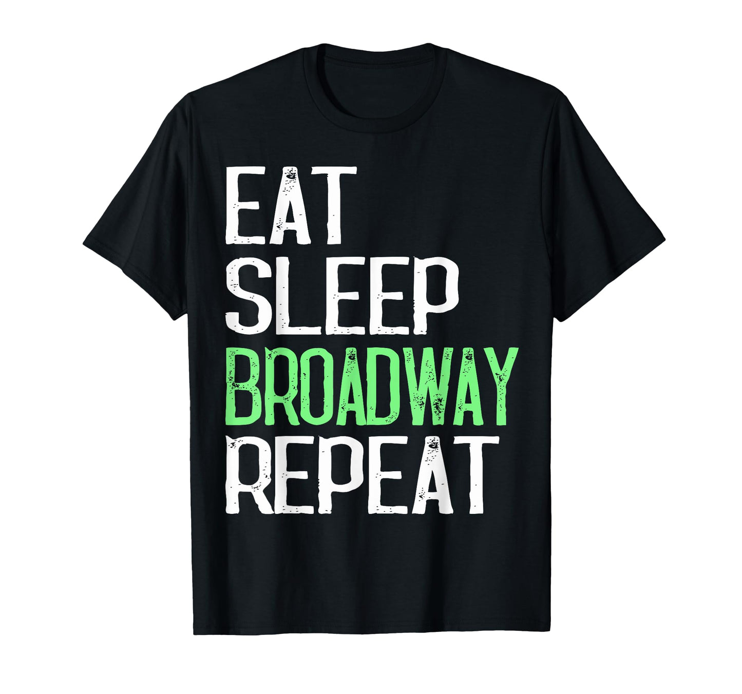 Eat Sleep Broadway Repeat Funny Or T-Shirt - Custom Art Print Men Women - T-Shirt, Sweatshirt, Hoodie