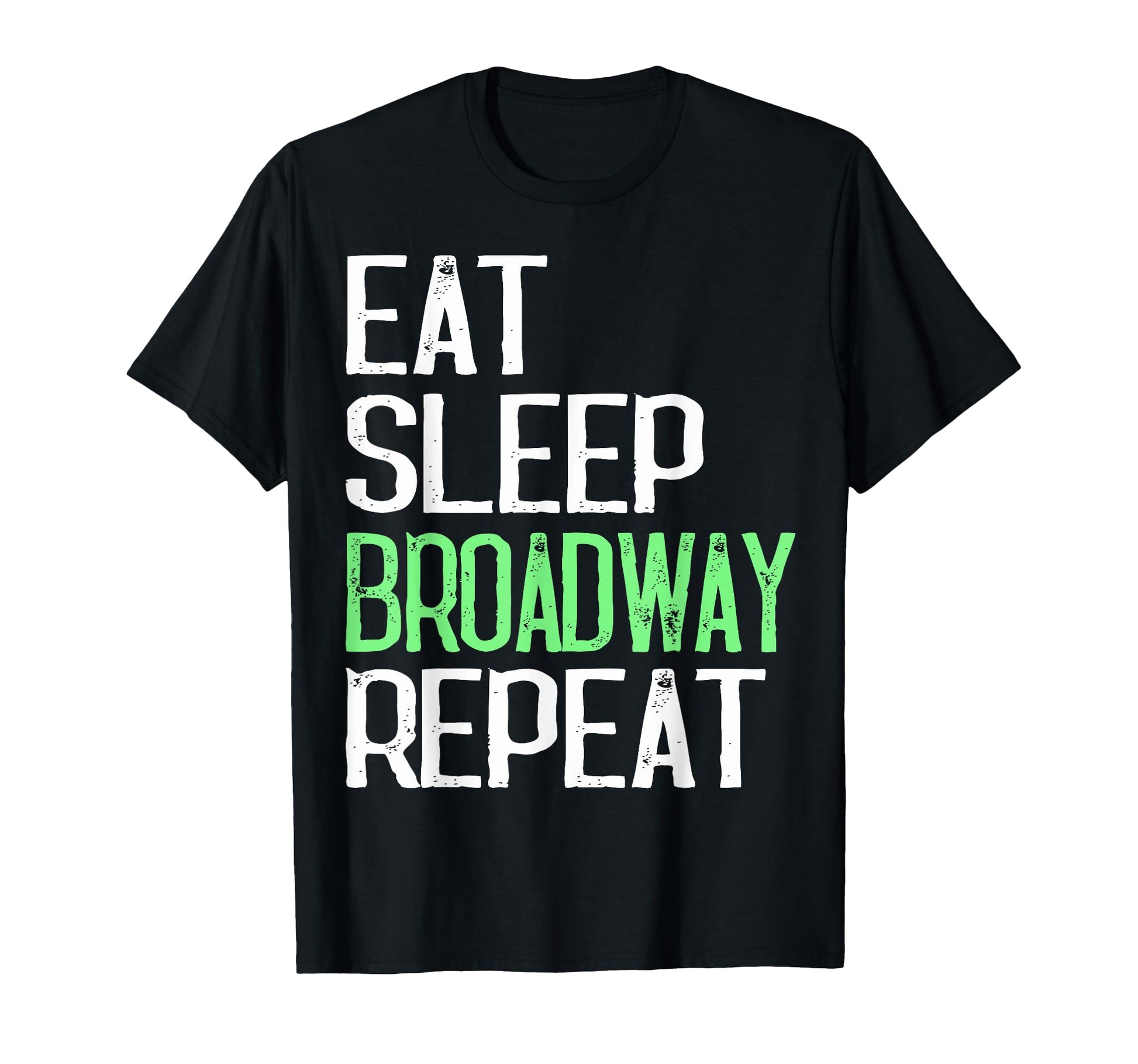 Eat Sleep Broadway Repeat Funny Or T-Shirt - Custom Art Print Men Women - T-Shirt, Sweatshirt, Hoodie