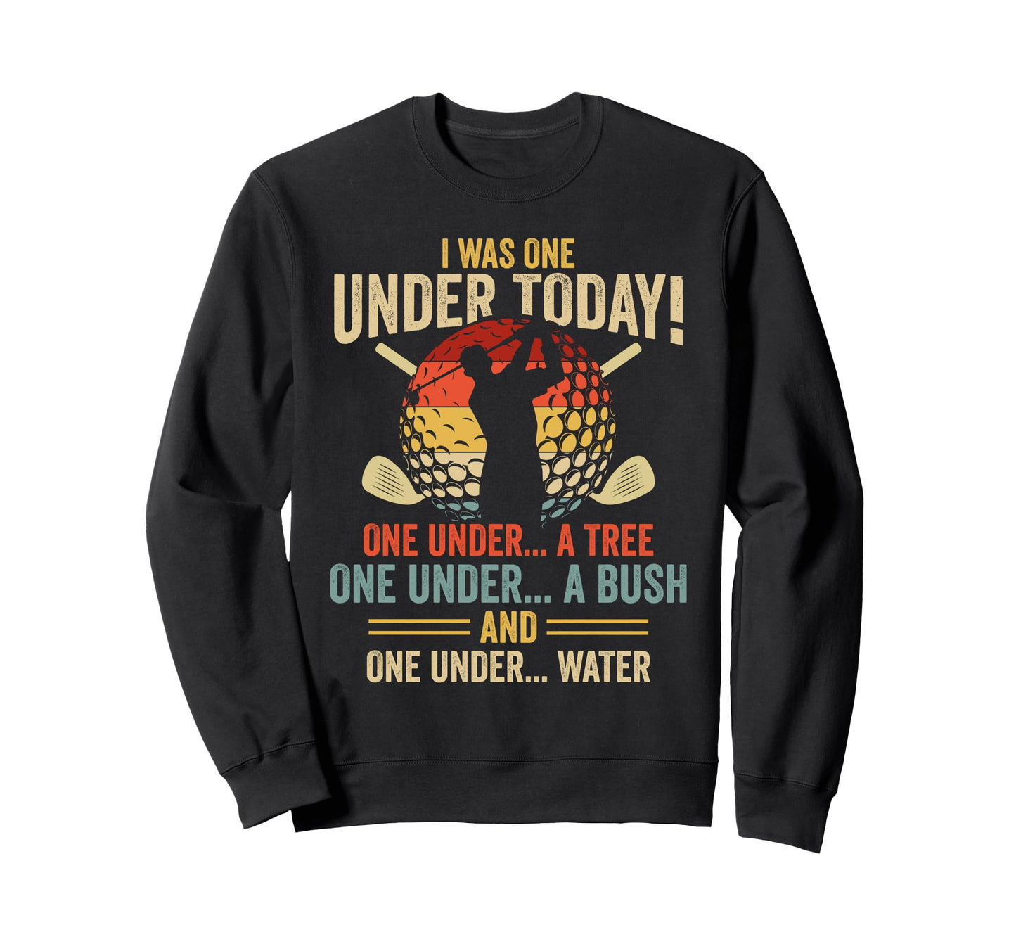 I Was One Under Today Golf Hilarious Sweatshirt - Streetwear Style Unisex - T-Shirt, Sweatshirt, Hoodie