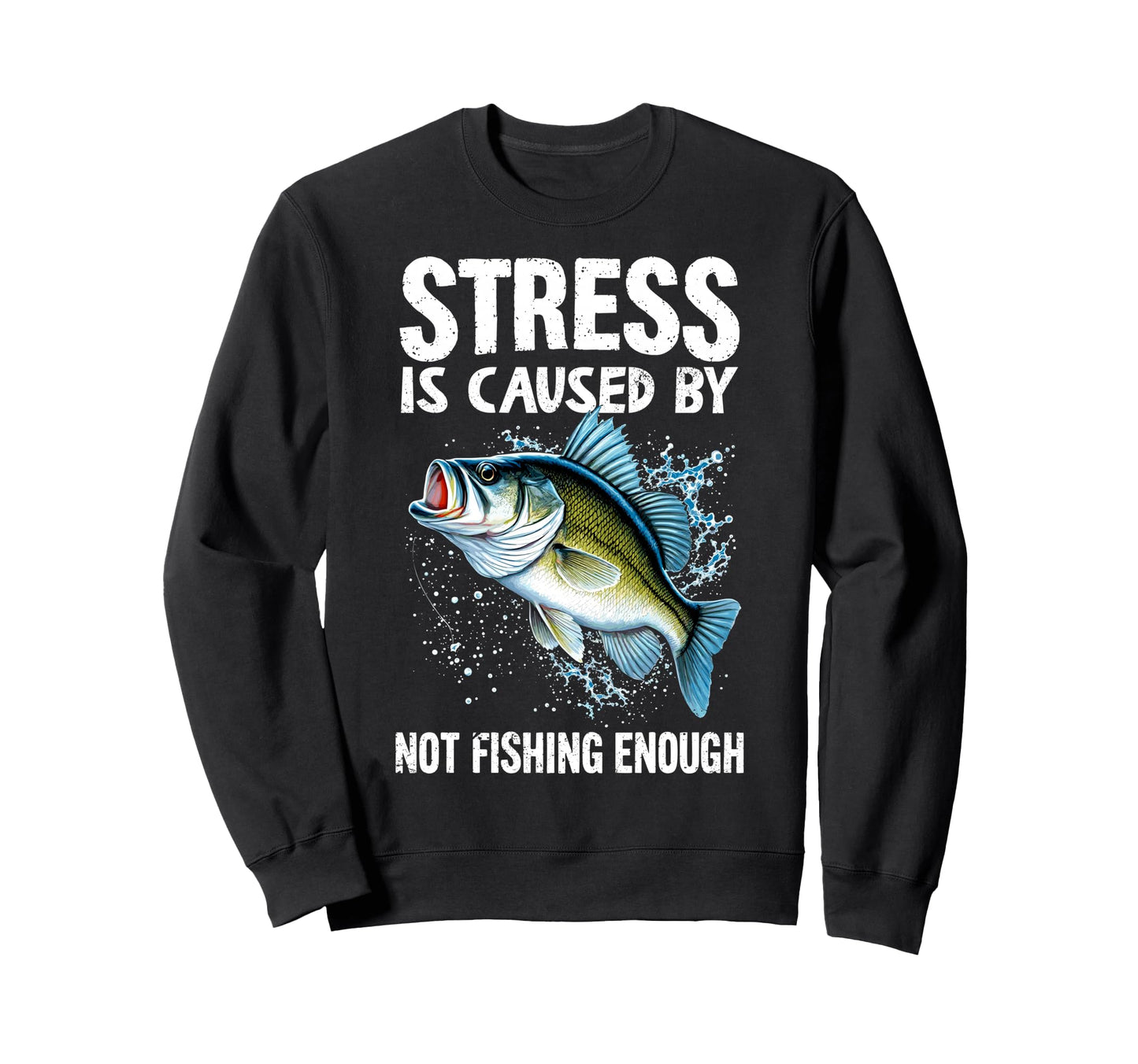 Stress Is Caused Not Fishing Sweatshirt - Casual Everyday Wear Men Women - T-Shirt, Sweatshirt, Hoodie