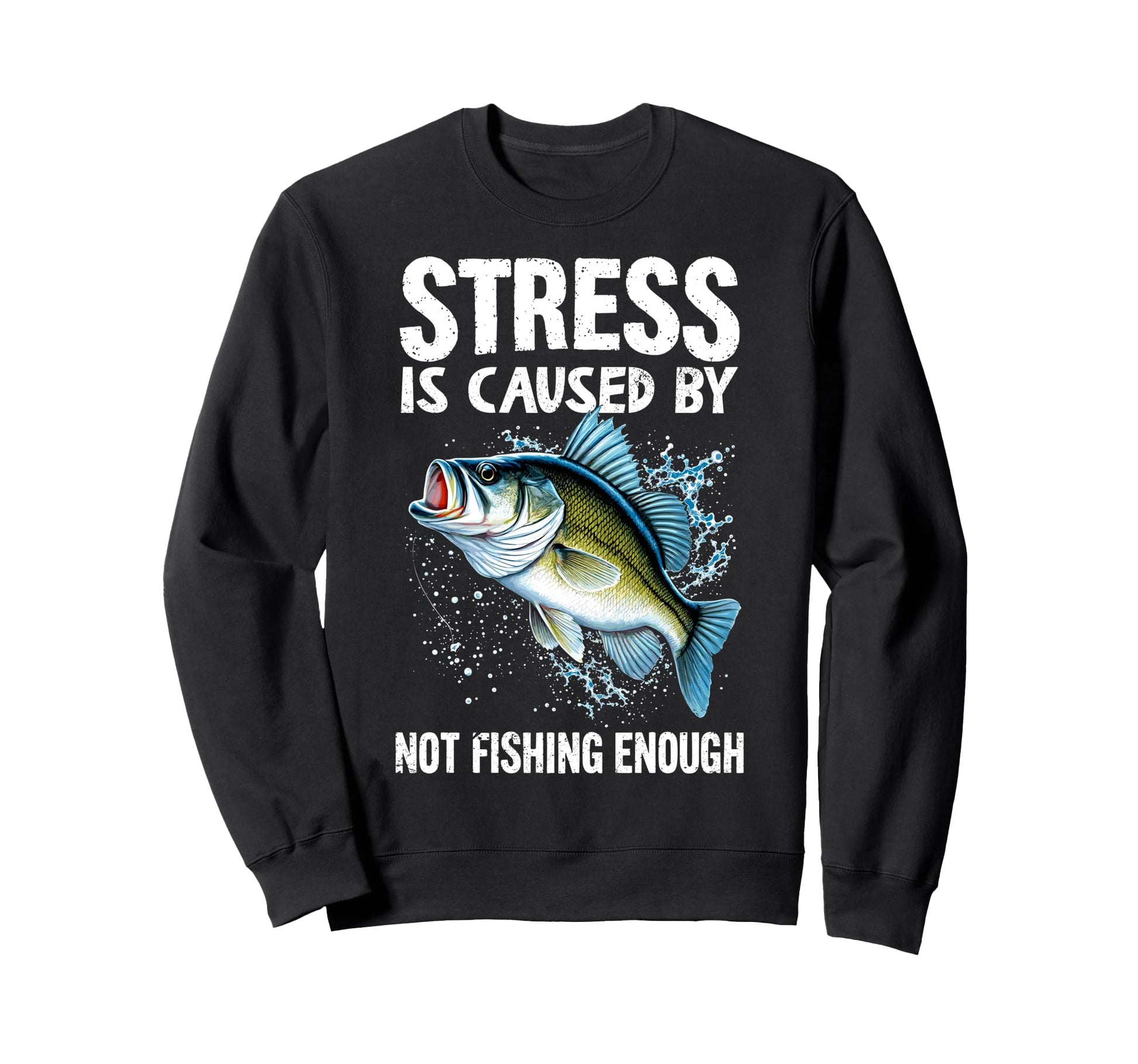 Stress Is Caused Not Fishing Sweatshirt - Casual Everyday Wear Men Women - T-Shirt, Sweatshirt, Hoodie