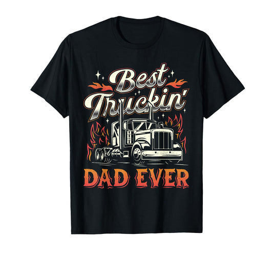 Best Truckin Dad Ever Trucker Truck T-Shirt - Streetwear Style Men Women - T-Shirt, Sweatshirt, Hoodie