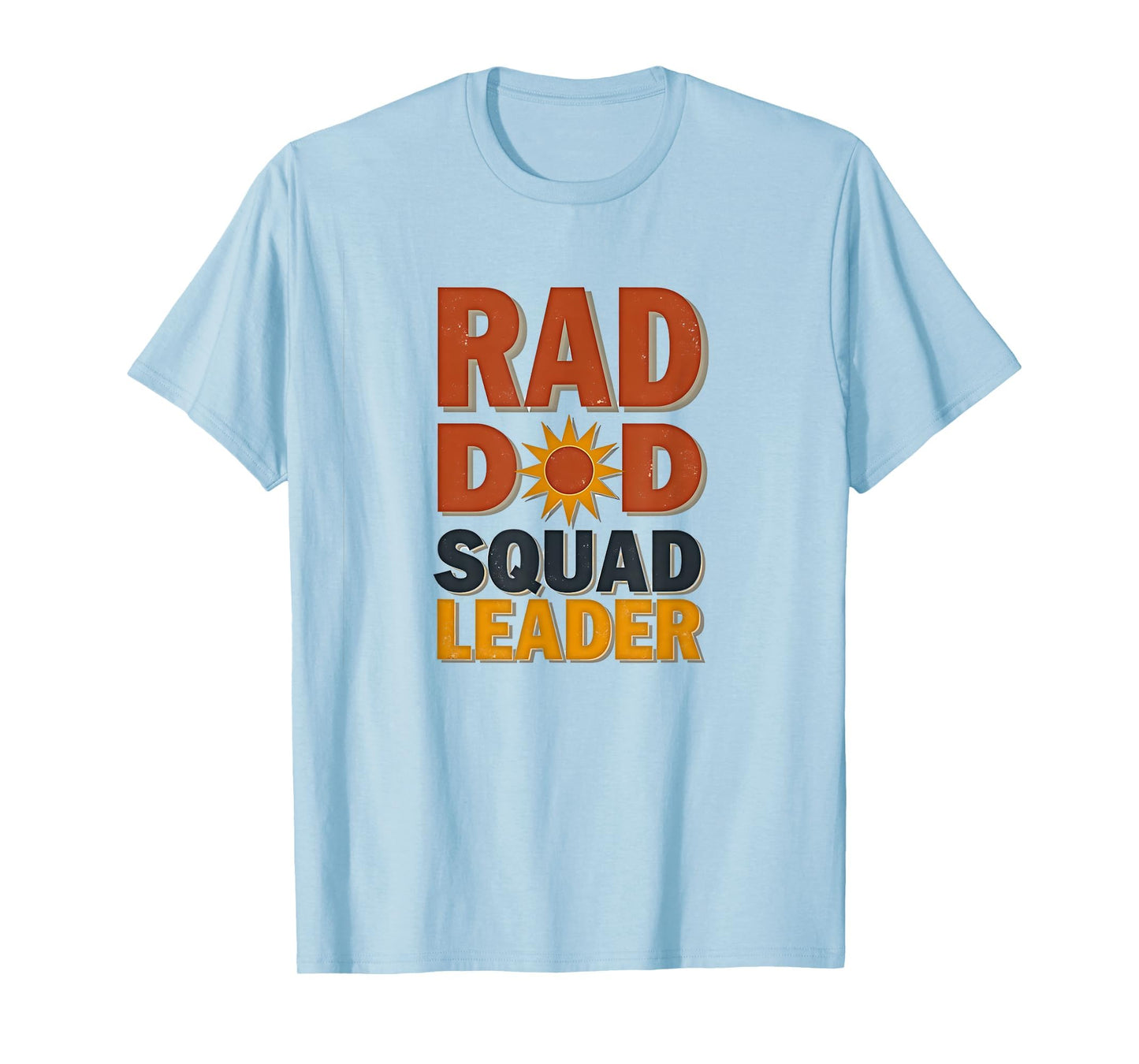Rad Dad Squad Leader Fathers Day T-Shirt - Casual Everyday Wear Unisex - T-Shirt, Sweatshirt, Hoodie
