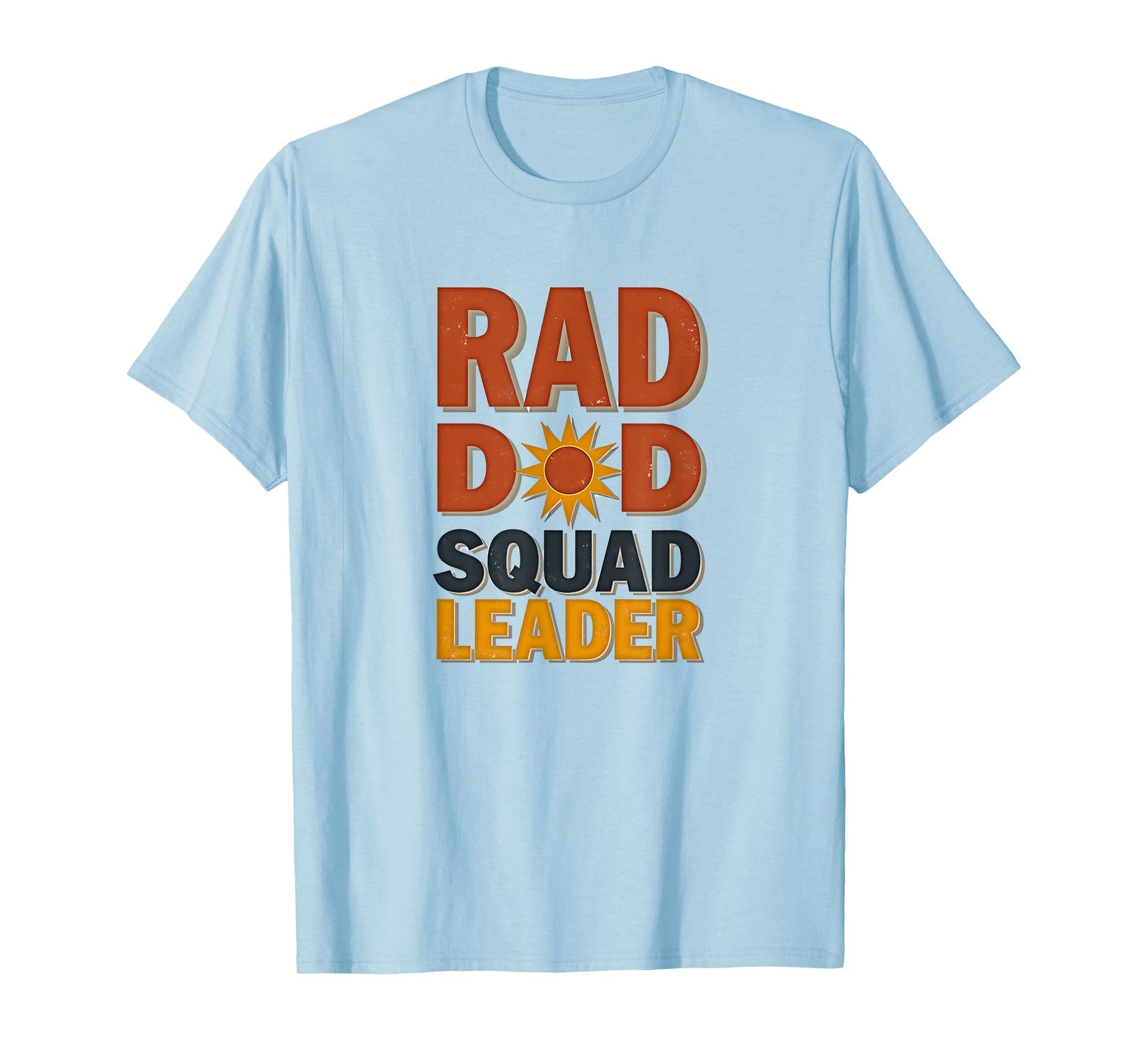 Rad Dad Squad Leader Fathers Day T-Shirt - Casual Everyday Wear Unisex - T-Shirt, Sweatshirt, Hoodie