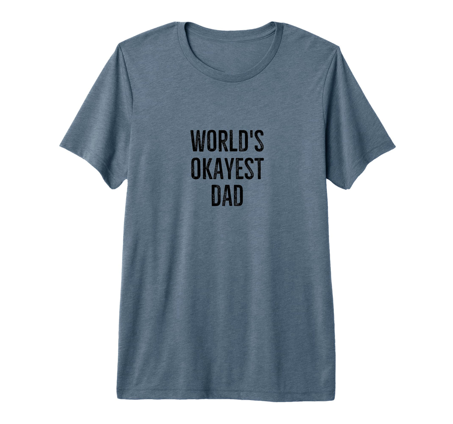 Worlds Okayest Dad Funny Joke Tri Blend T-Shirt - Novelty Apparel Men Women - T-Shirt, Sweatshirt, Hoodie