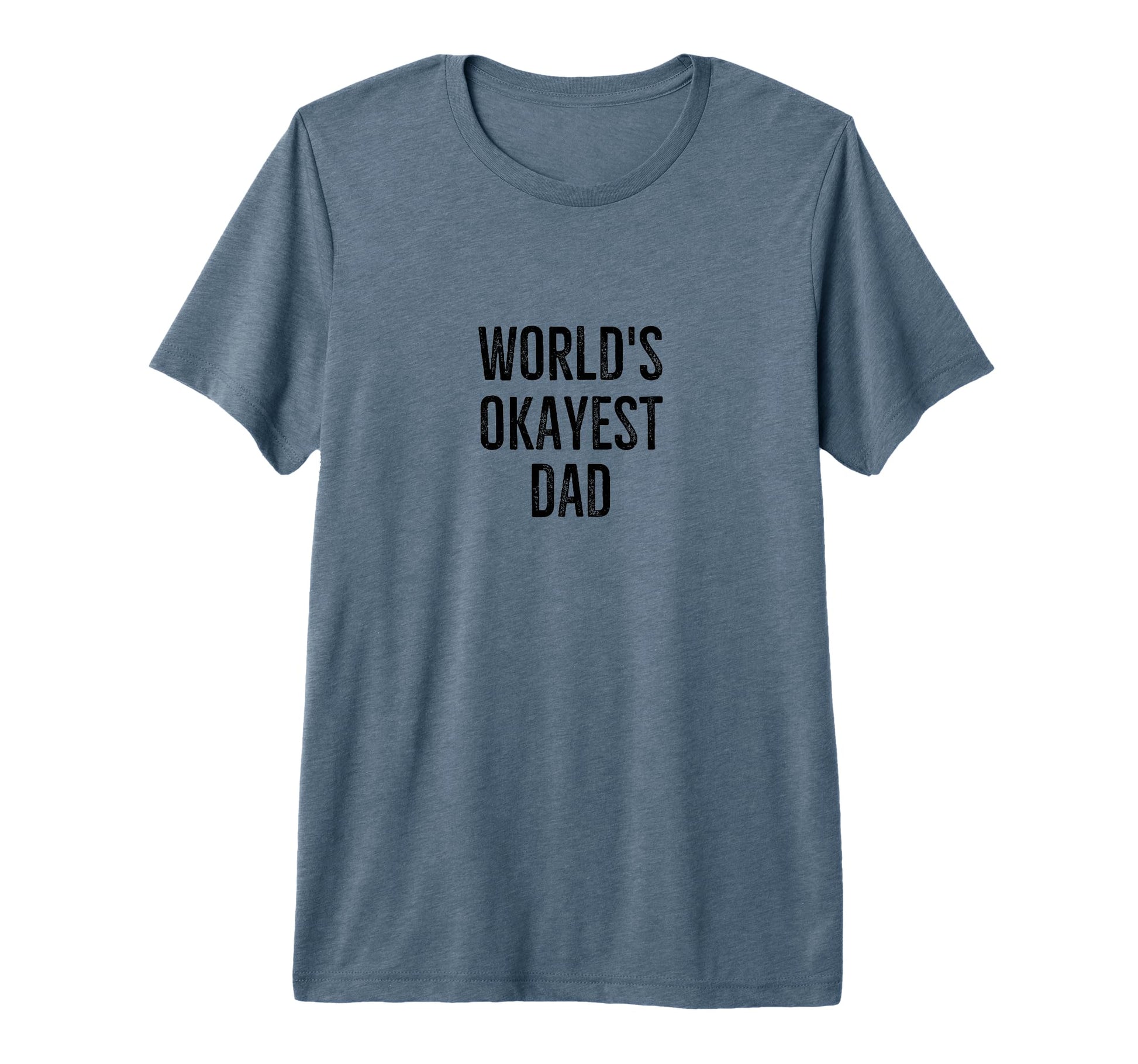 Worlds Okayest Dad Funny Joke Tri Blend T-Shirt - Novelty Apparel Men Women - T-Shirt, Sweatshirt, Hoodie