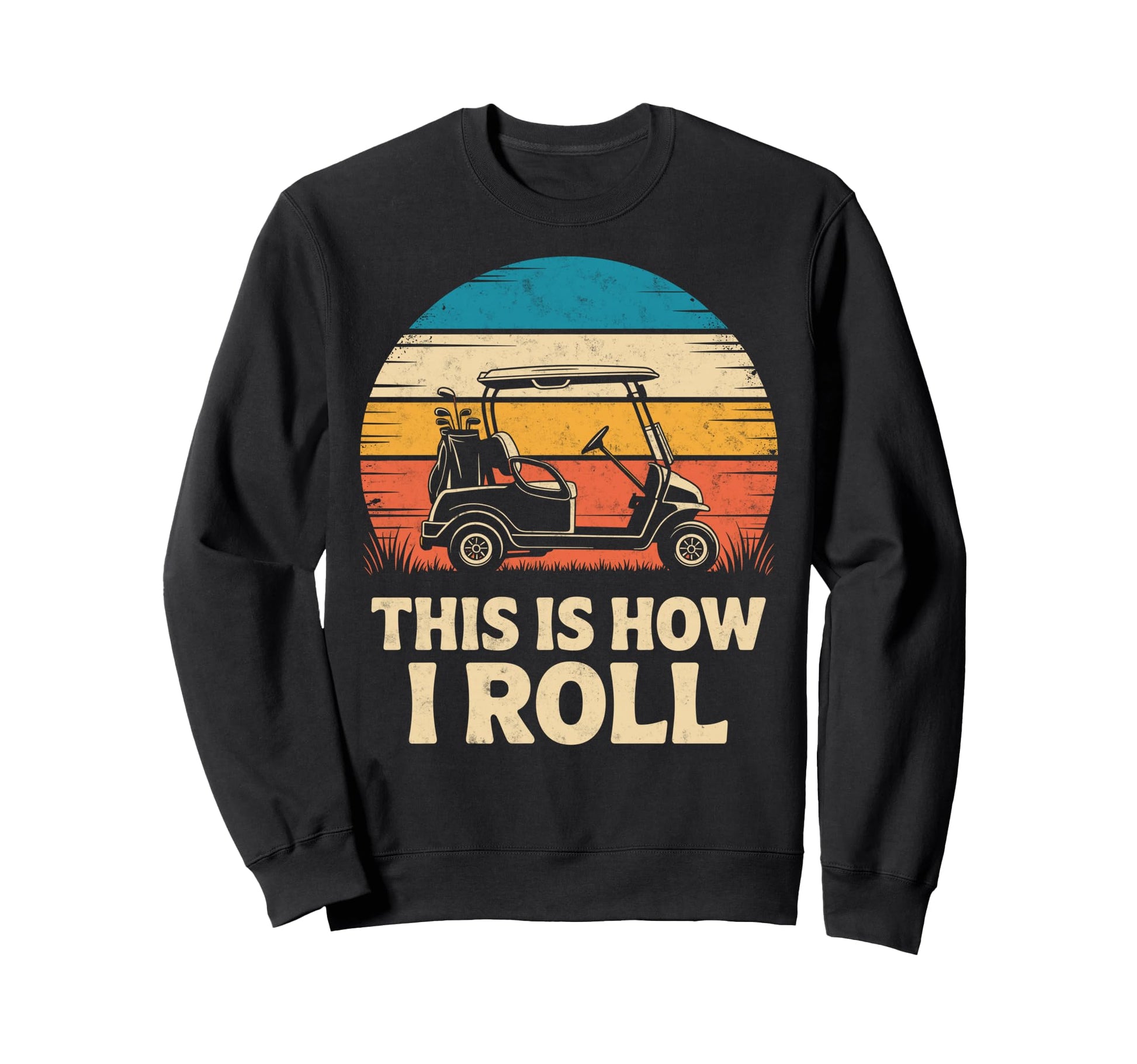 This Is How Roll Golf Cart Golfer Sweatshirt - Graphic Print for Adults - T-Shirt, Sweatshirt, Hoodie